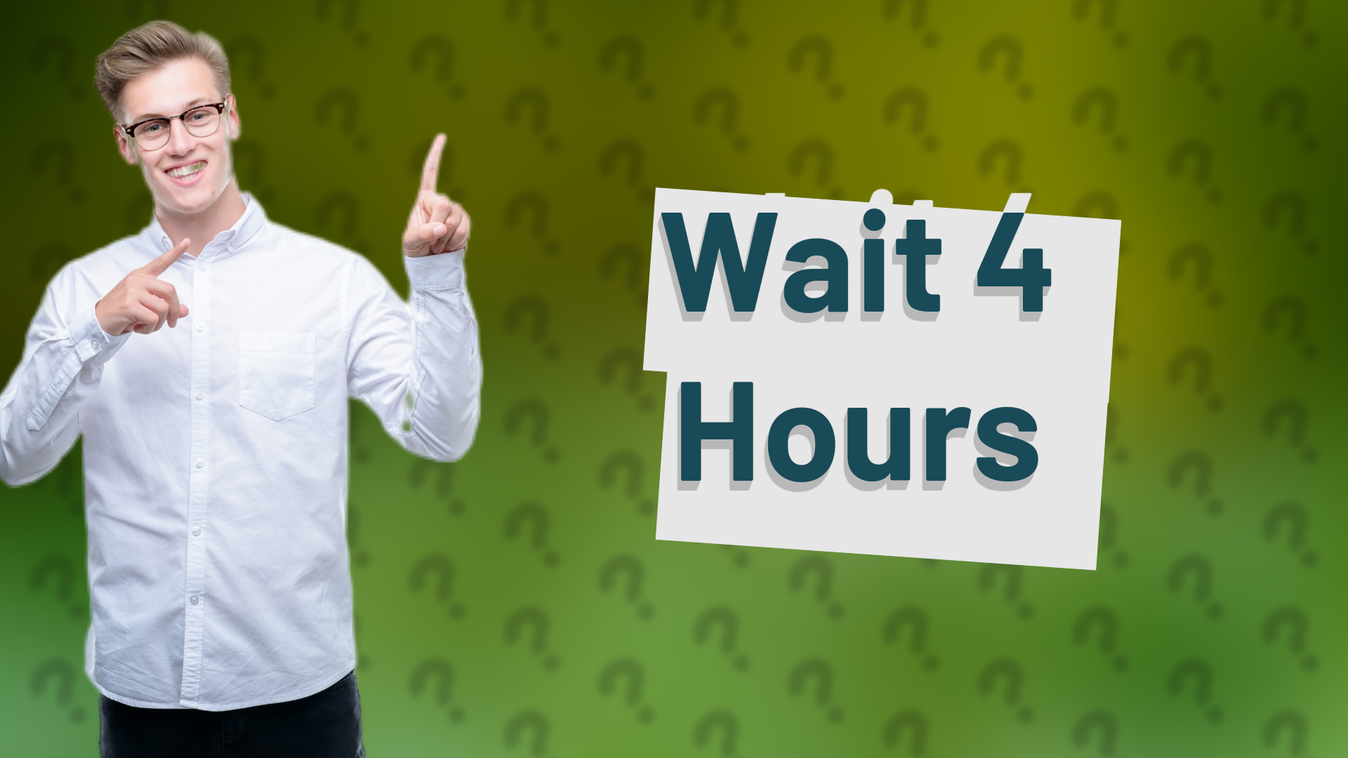 Wait 4 Hours