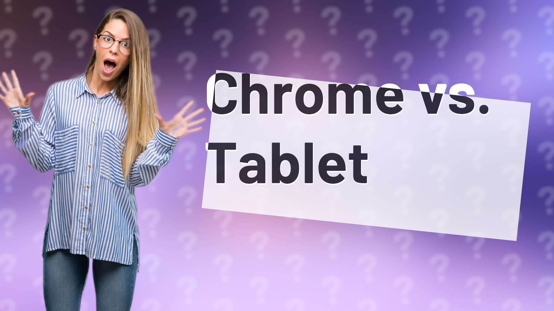 Chrome vs. Tablet