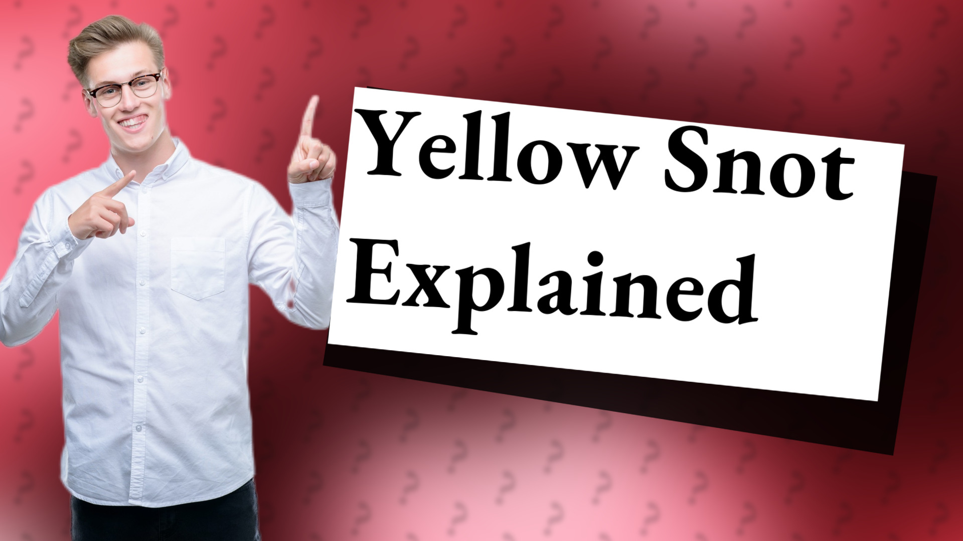 Yellow Snot Explained