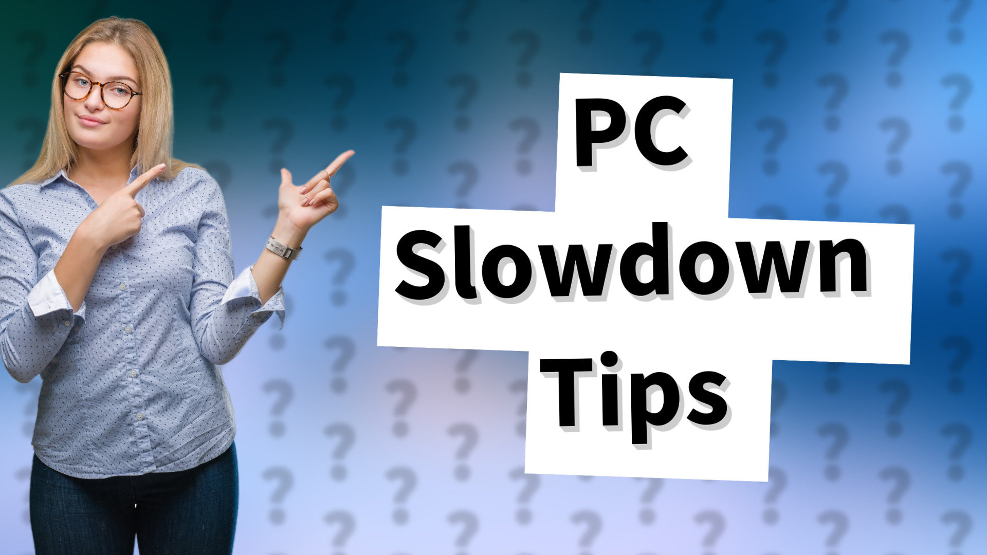 PC Slowdown Tips