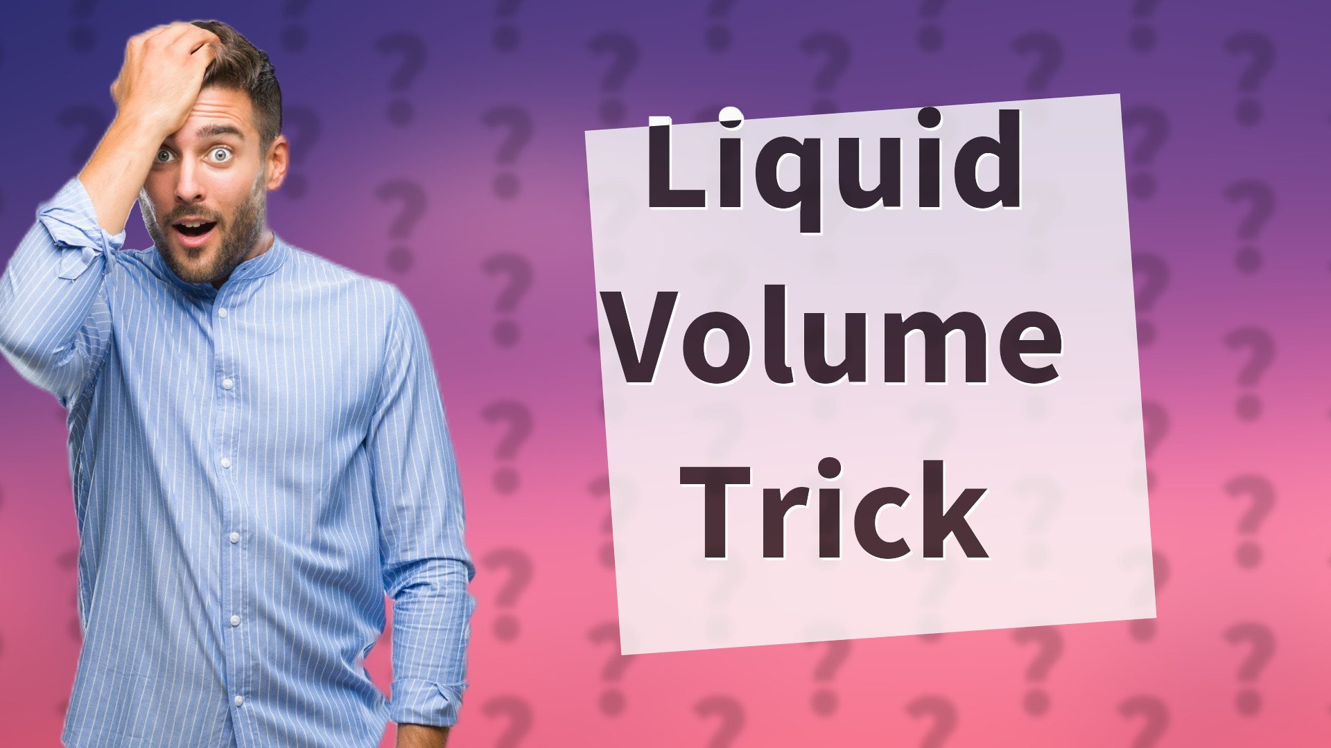 Liquid Volume Trick