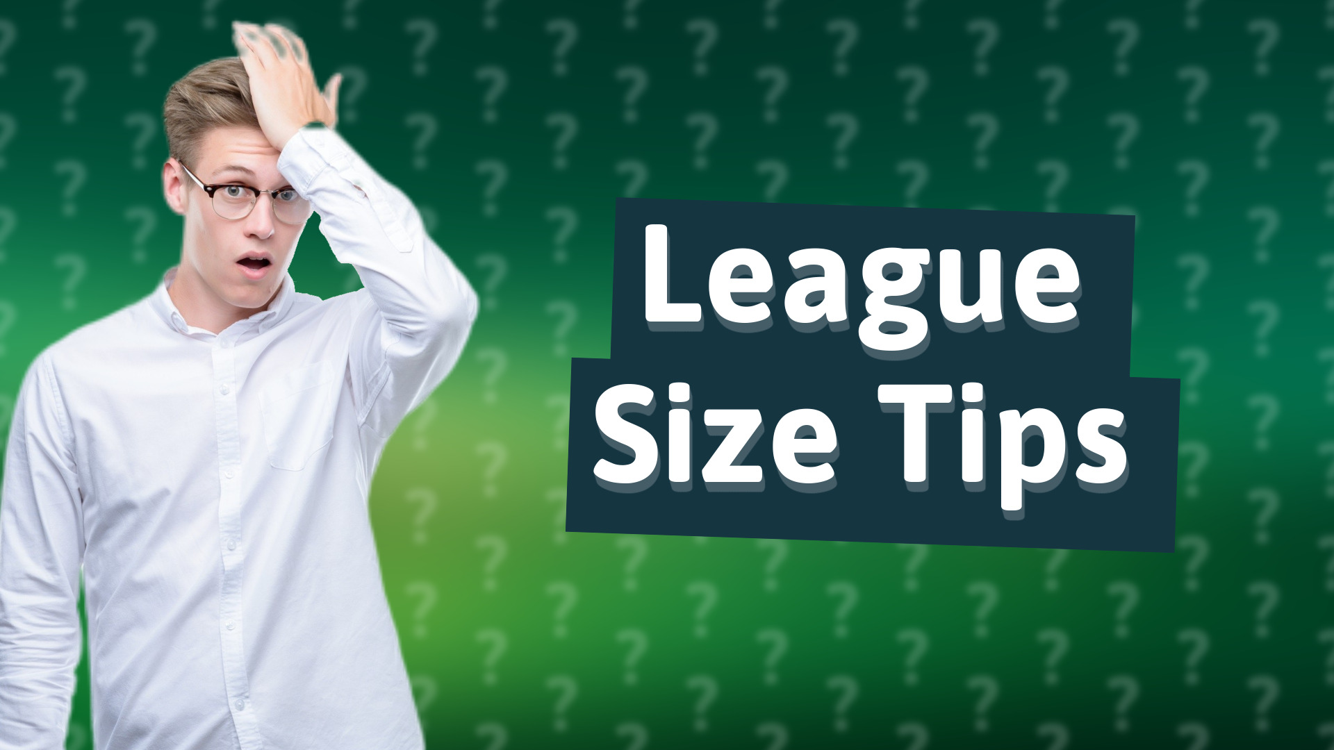 League Size Tips