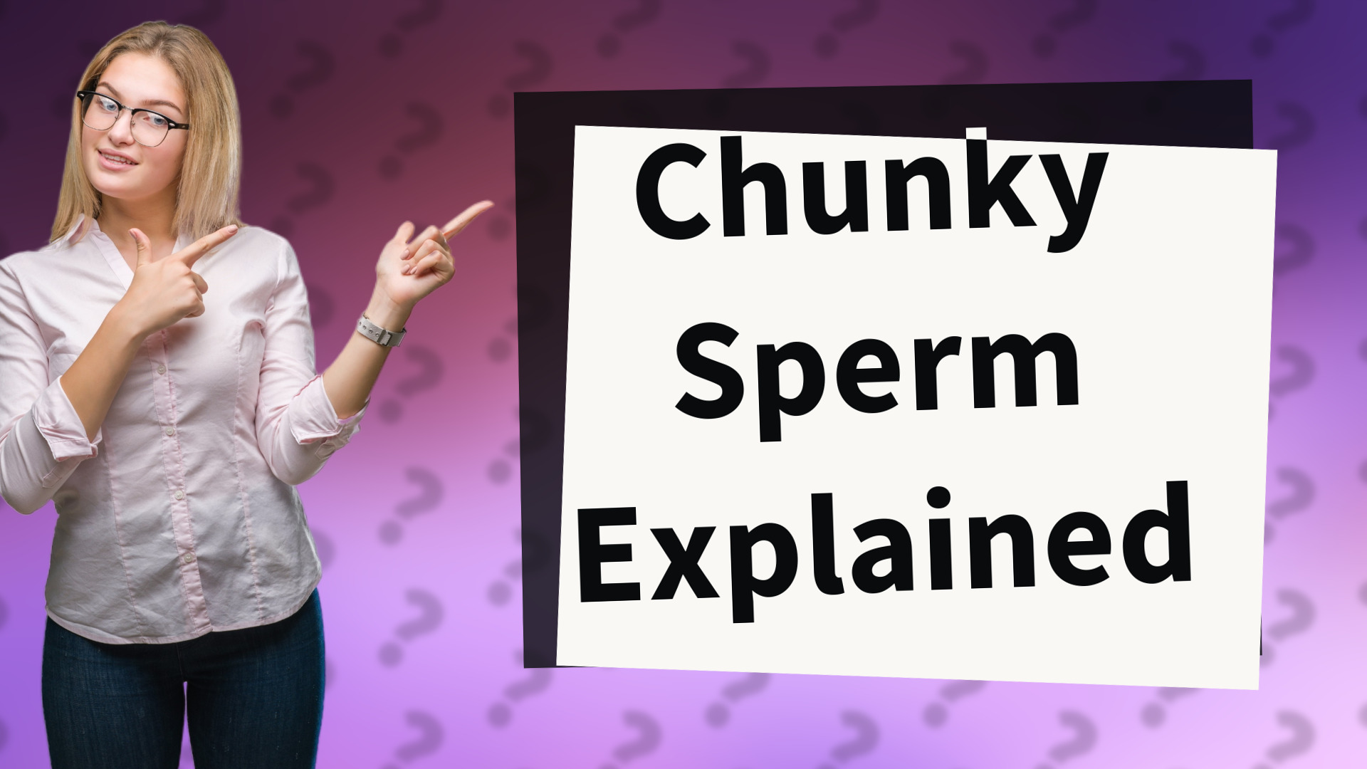 Chunky Sperm Explained