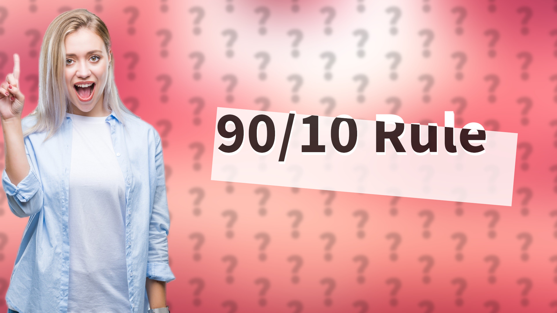90/10 Rule