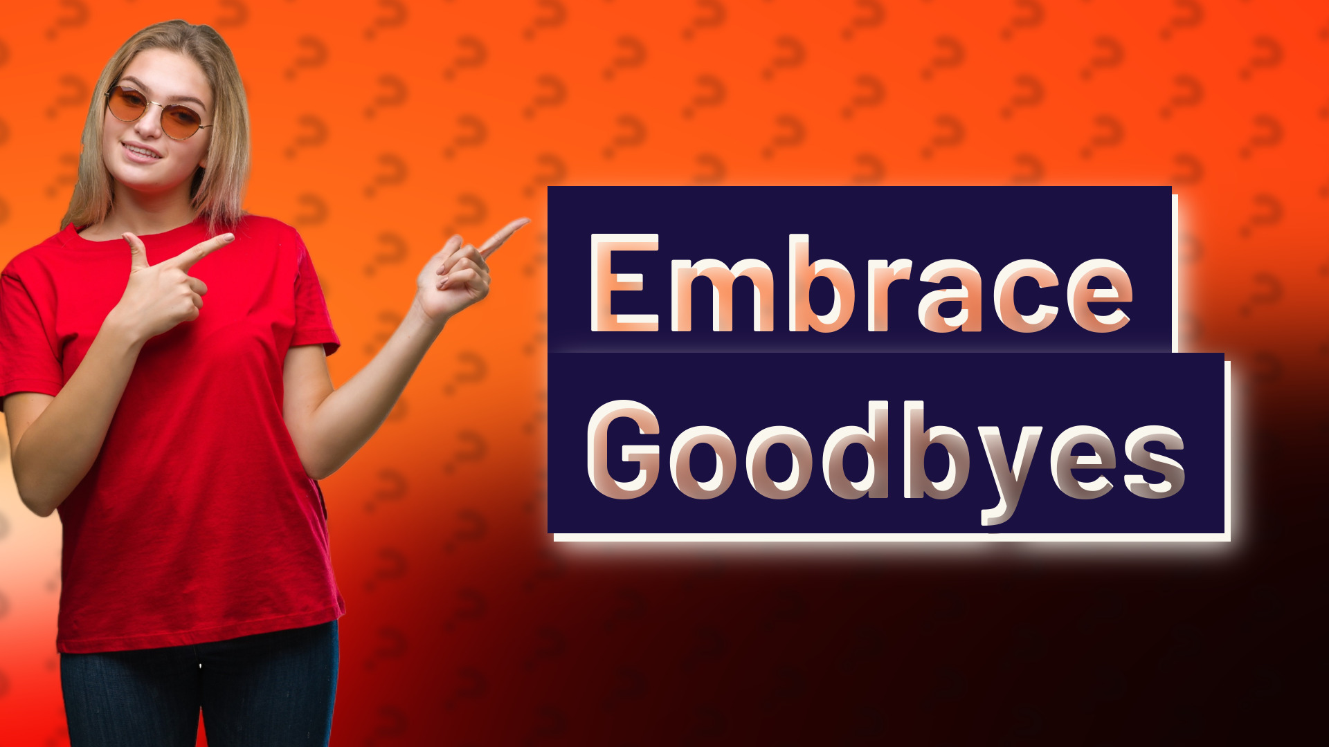 Embrace Goodbyes