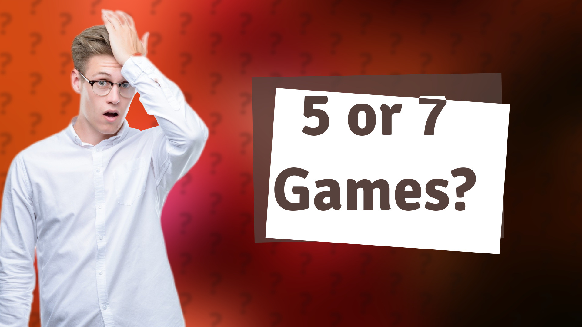 5 or 7 Games?