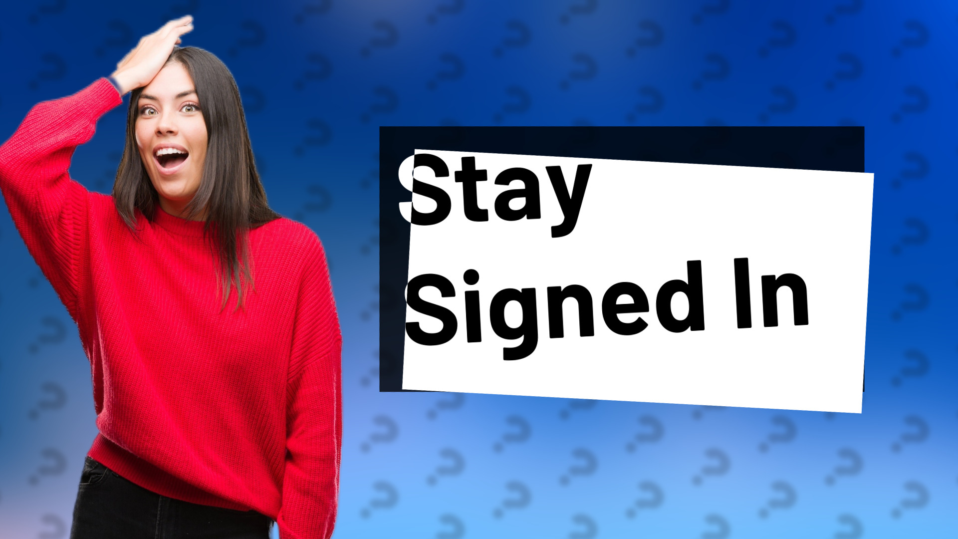 Stay Signed In