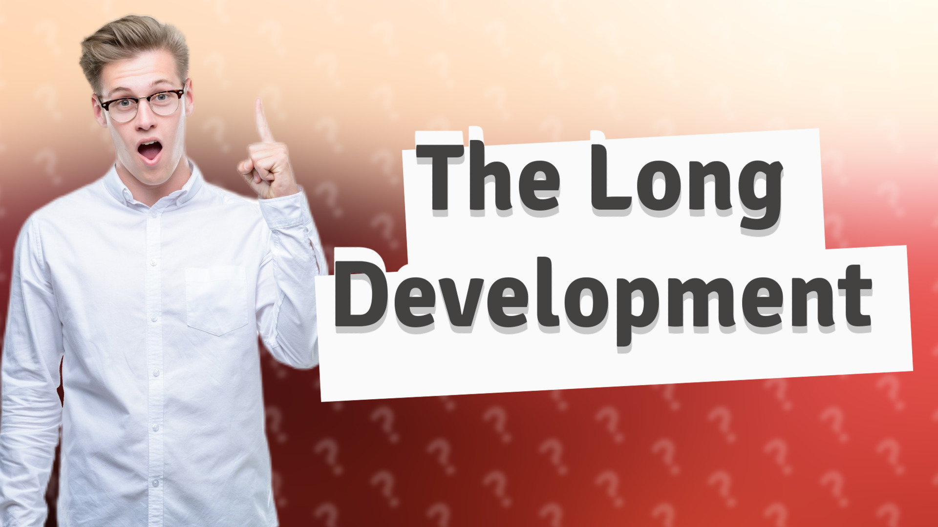 The Long Development