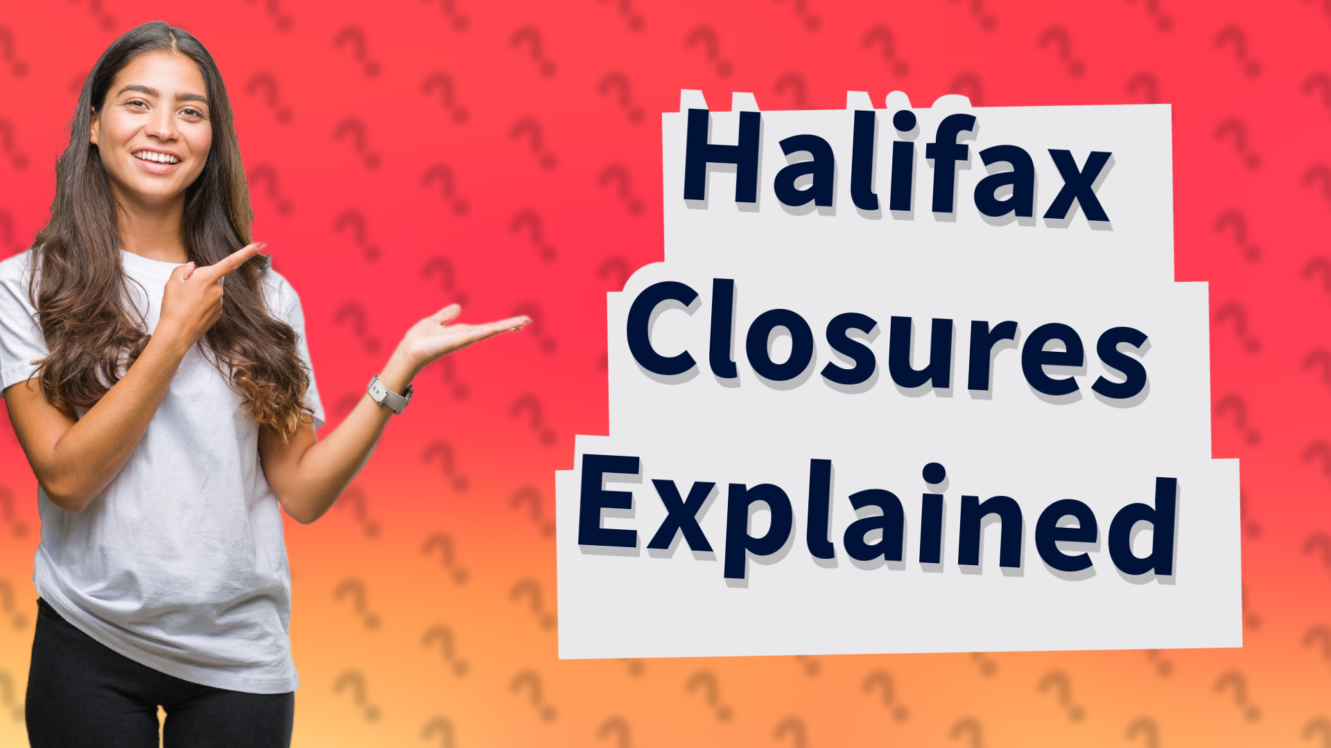 Halifax Closures Explained