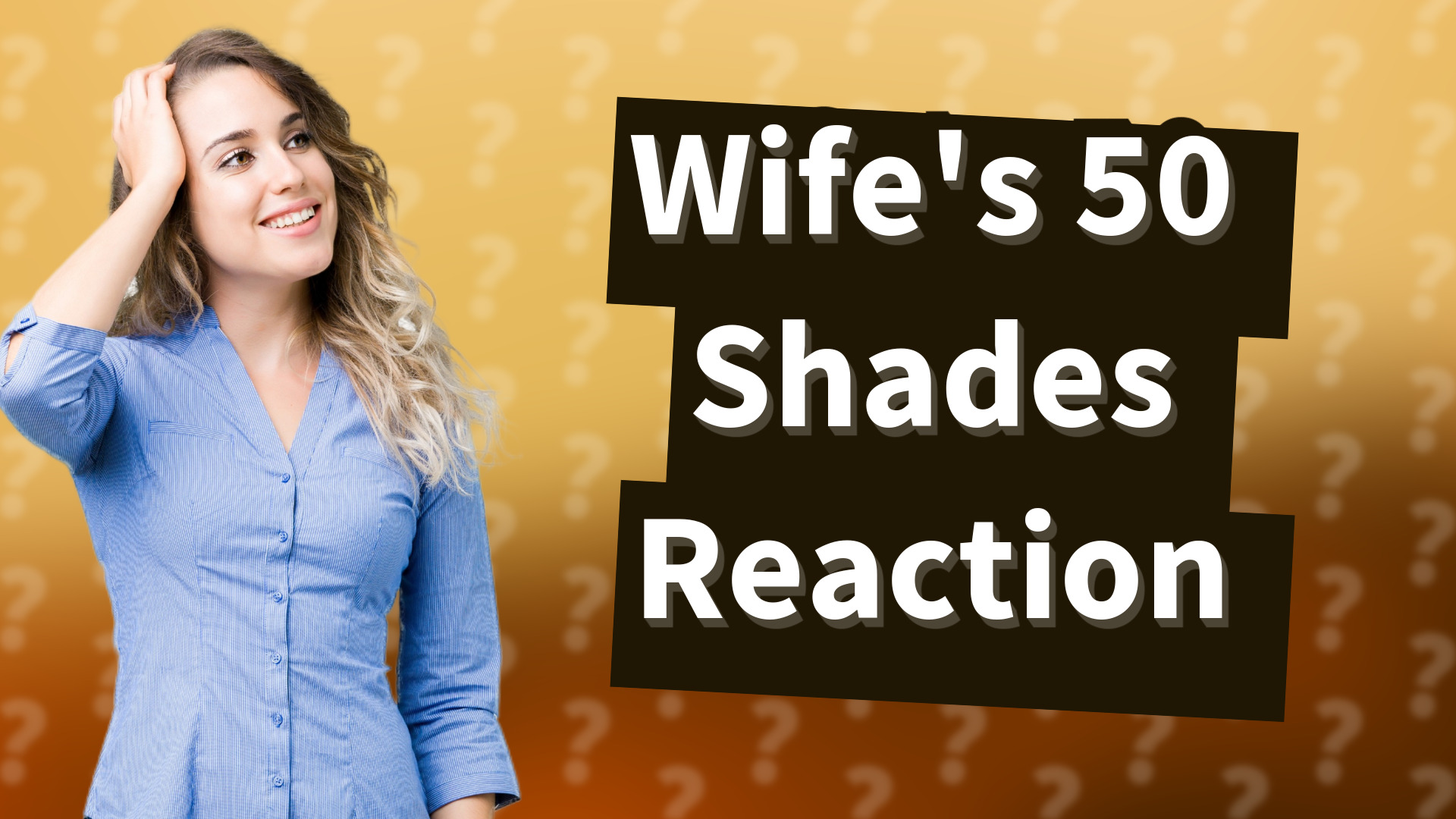 Wife's 50 Shades Reaction