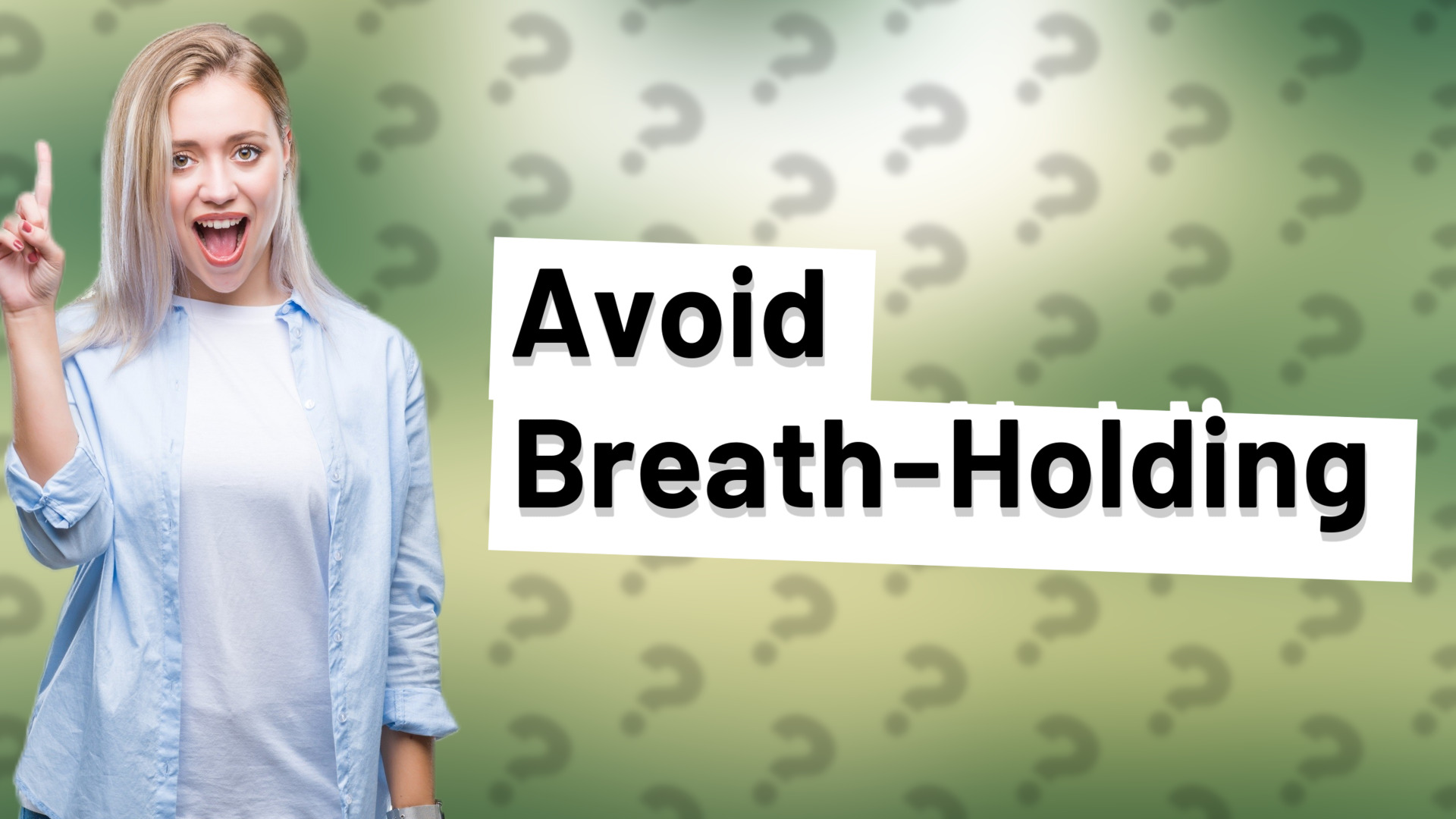 Avoid Breath-Holding