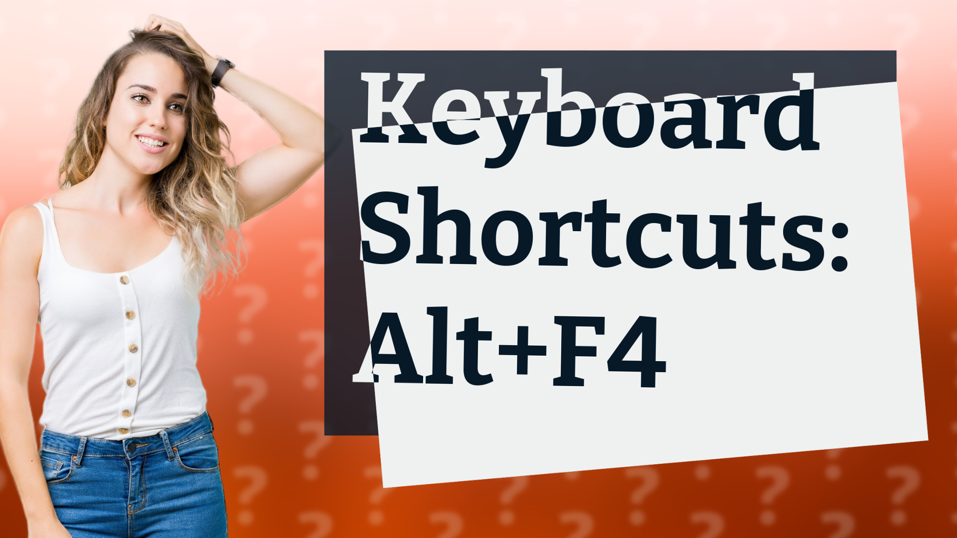 Keyboard Shortcuts: Alt+F4