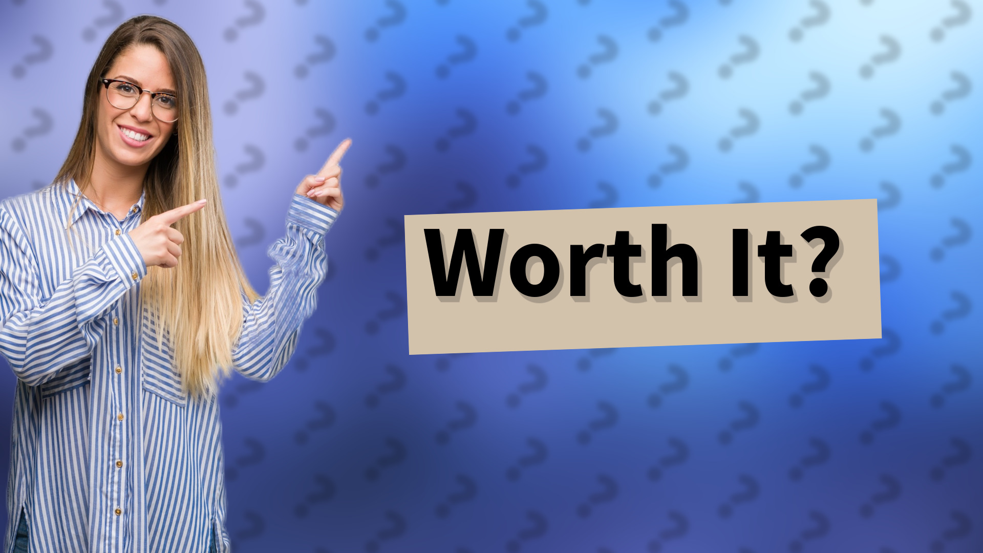 Worth It?