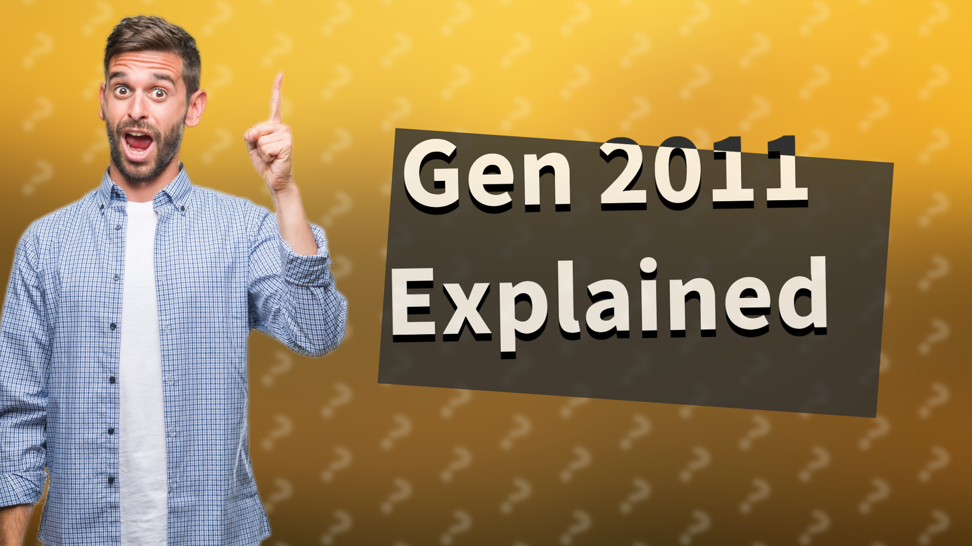 Gen 2011 Explained