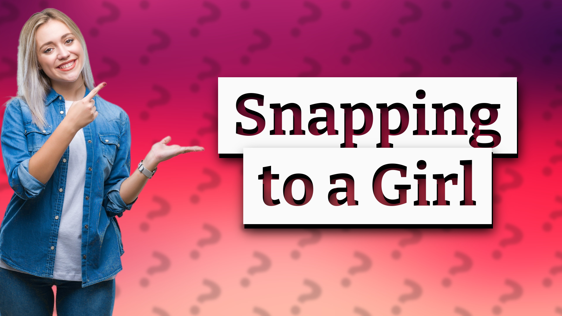 Snapping to a Girl