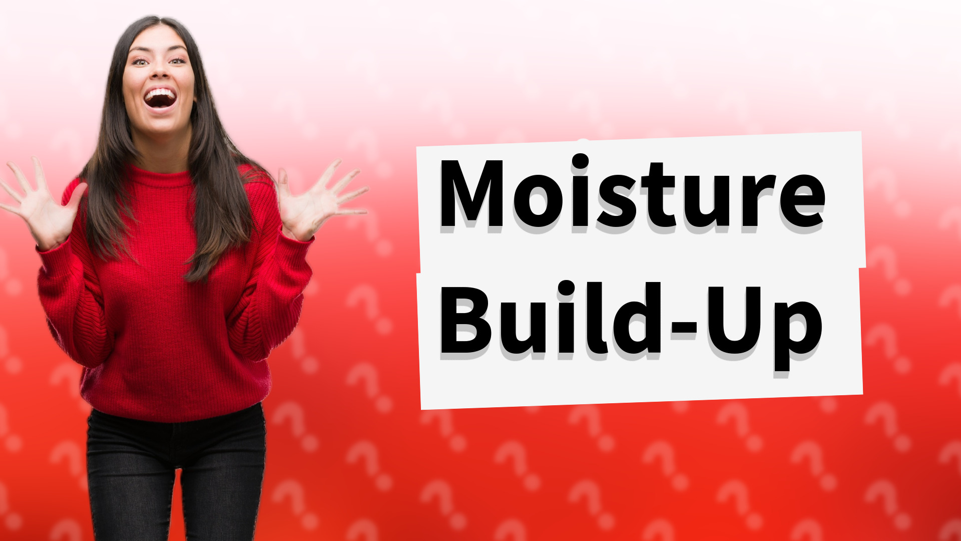 Moisture Build-Up