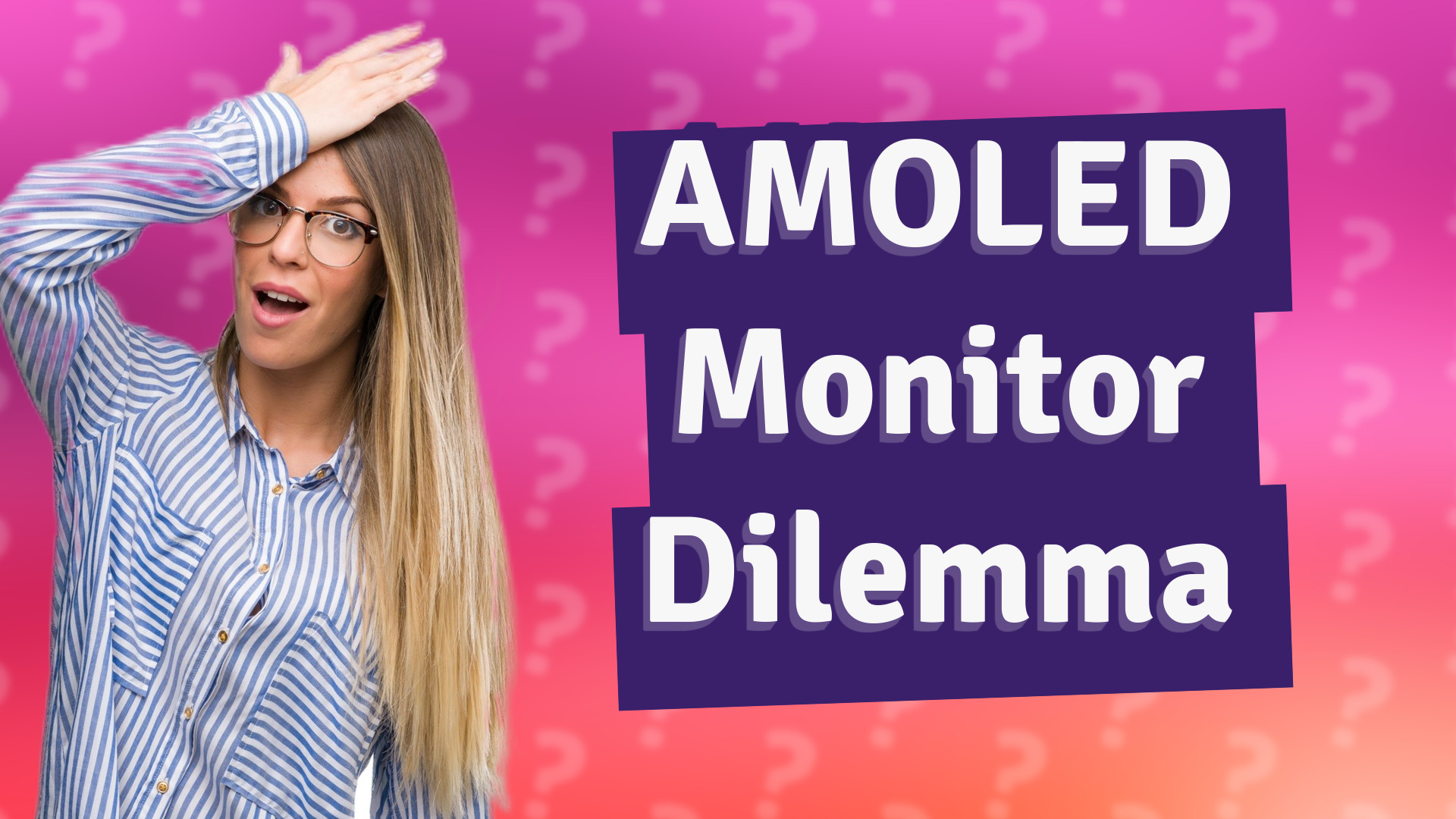 AMOLED Monitor Dilemma