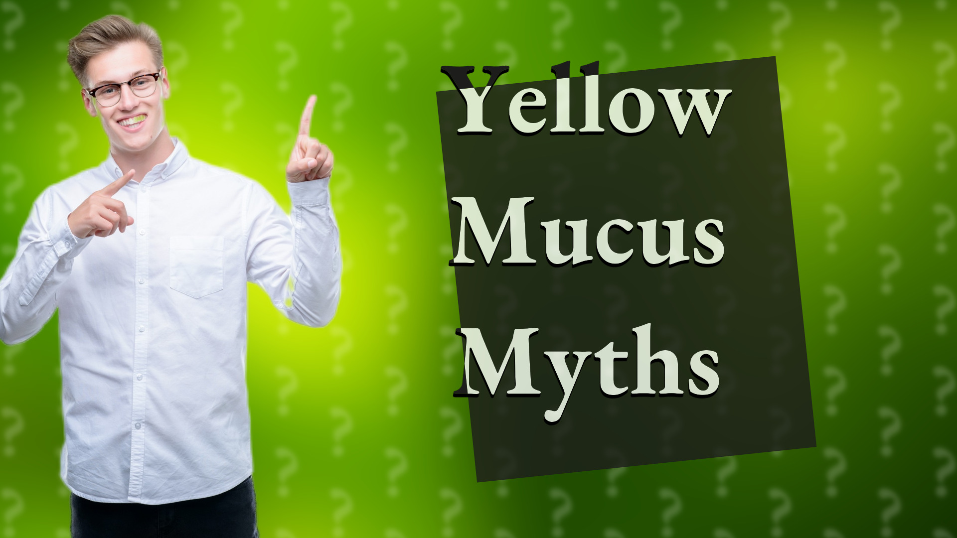 Yellow Mucus Myths