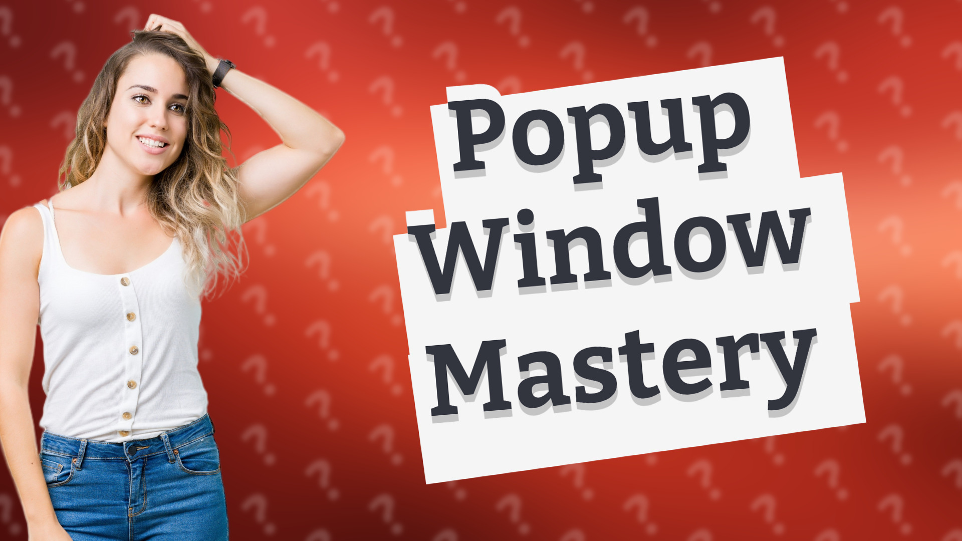 Popup Window Mastery