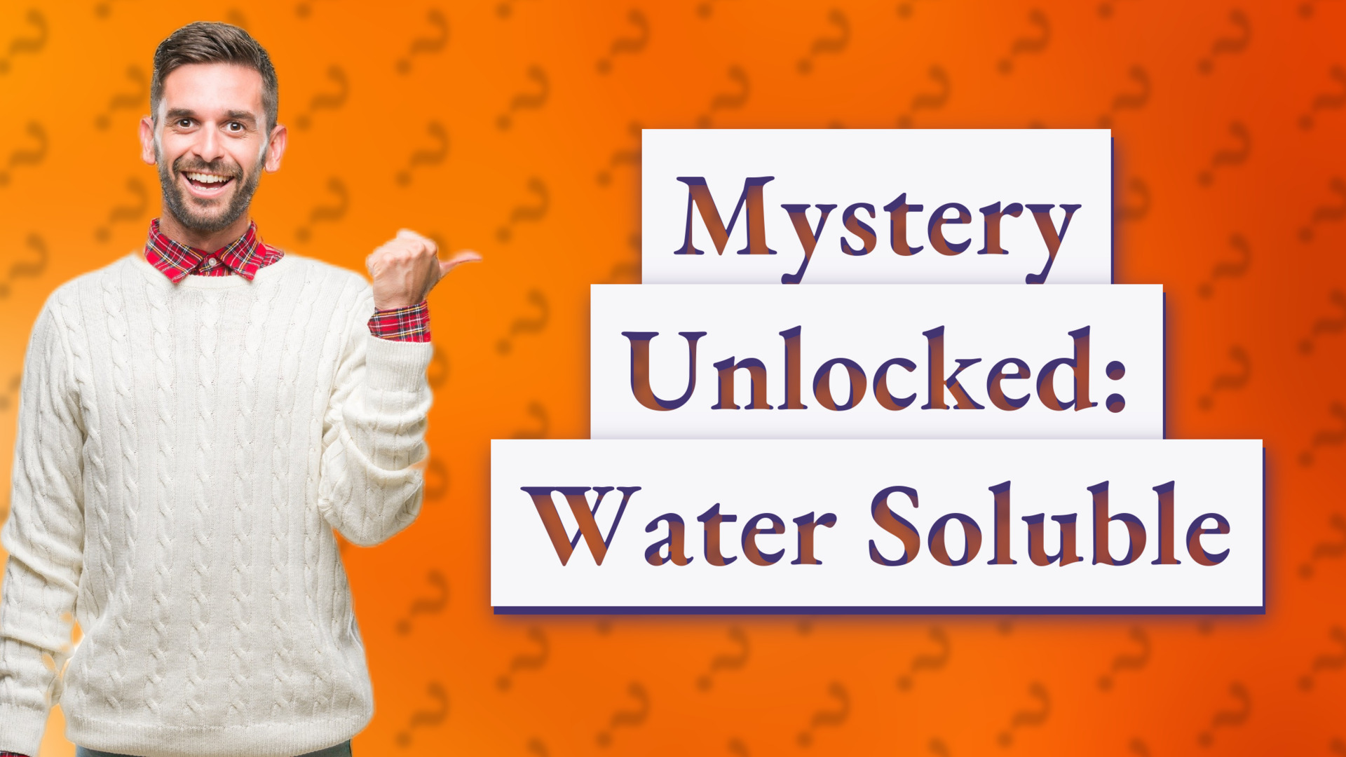 Mystery Unlocked: Water Soluble