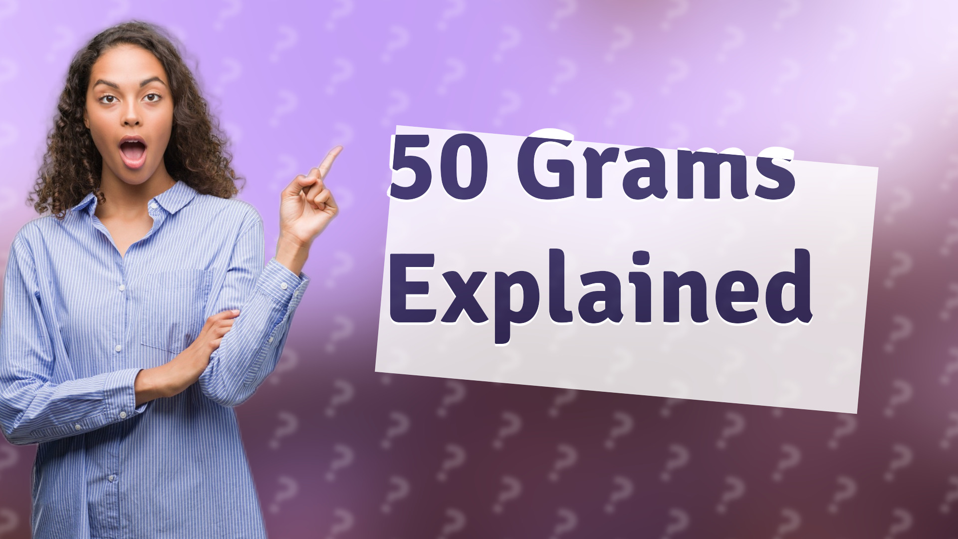 50 Grams Explained