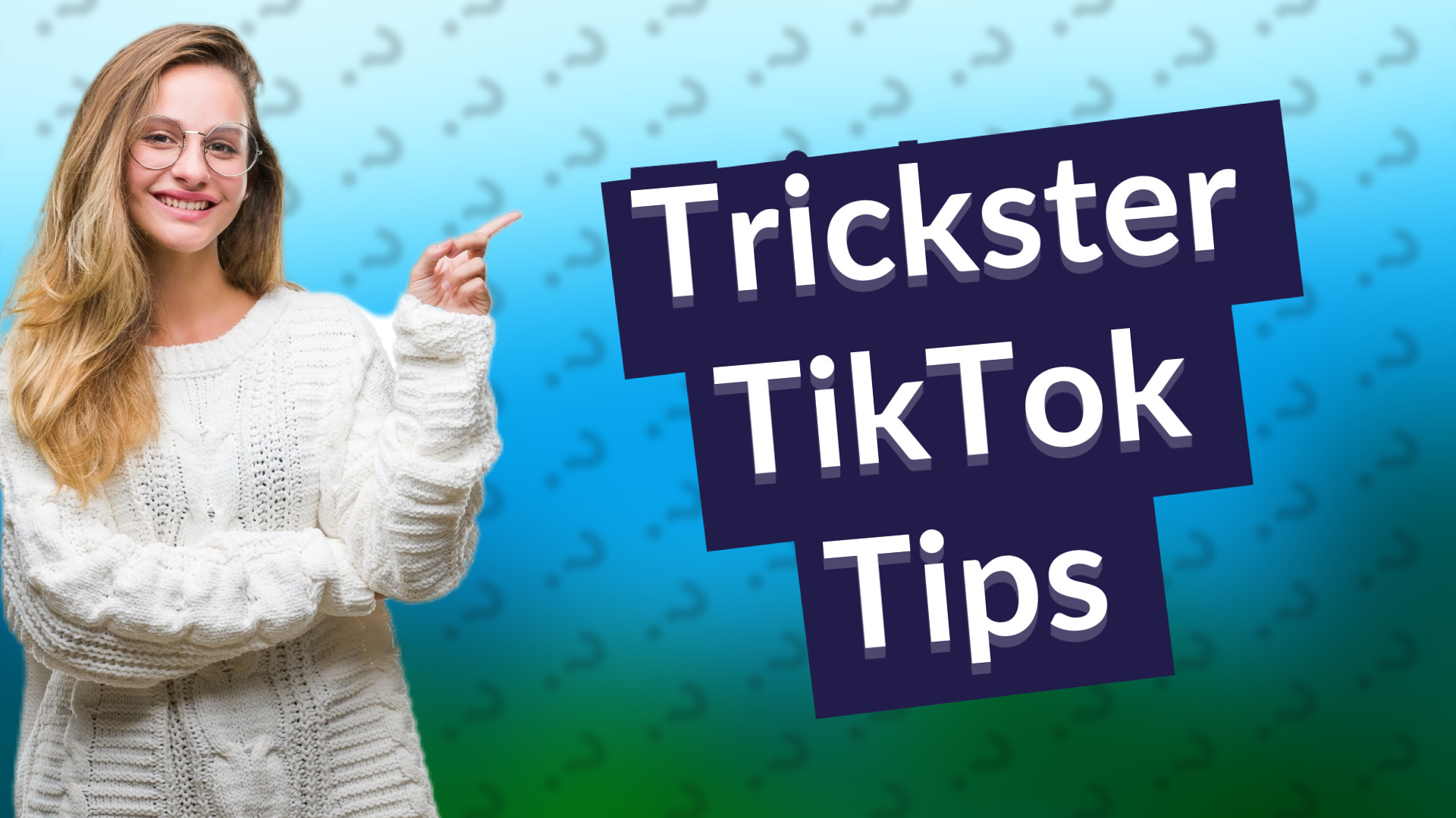 Trickster TikTok Tips