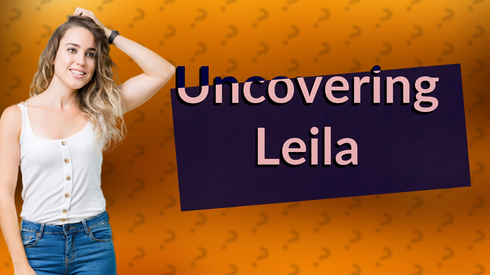 Uncovering Leila