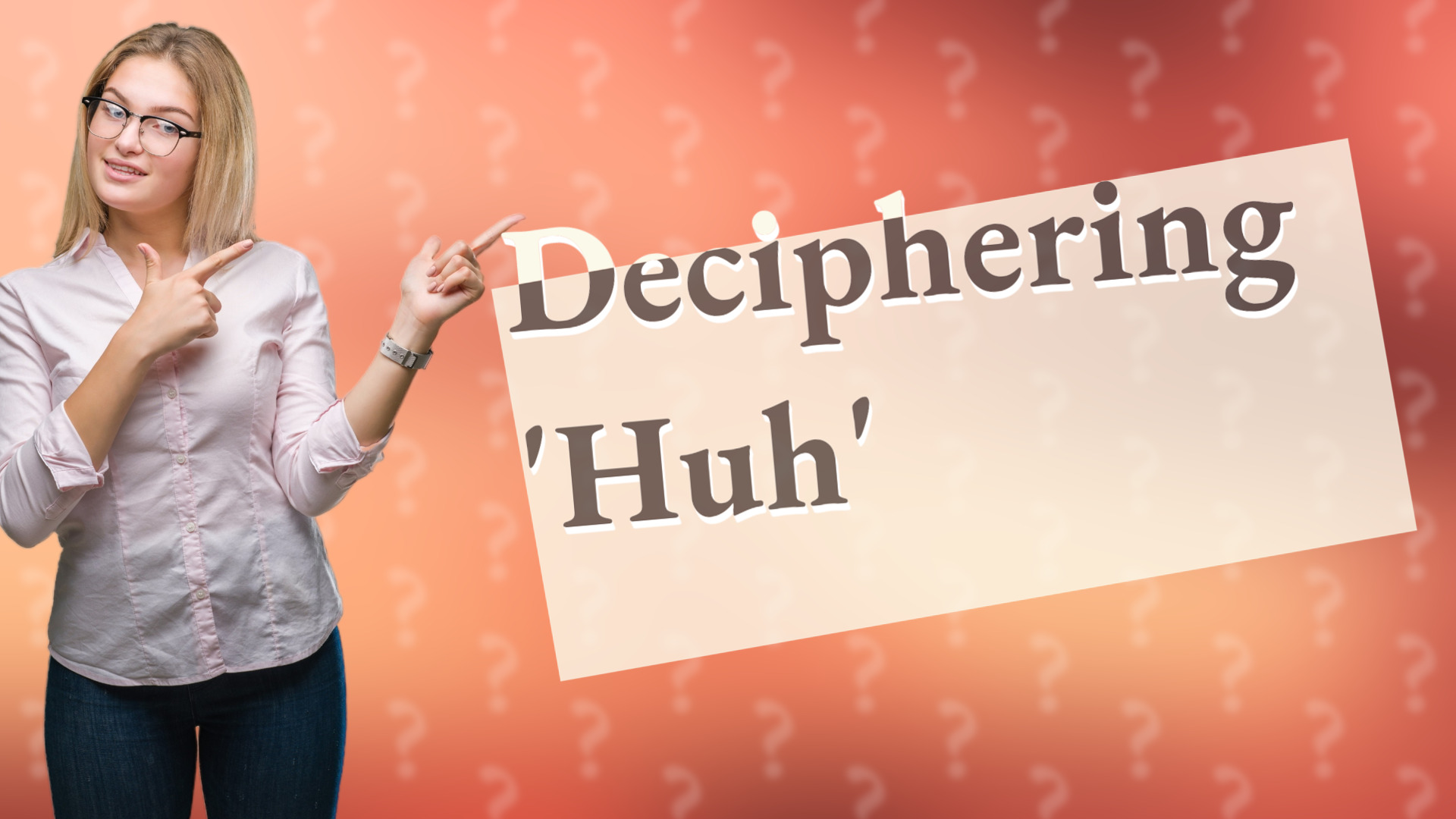 Deciphering 'Huh'