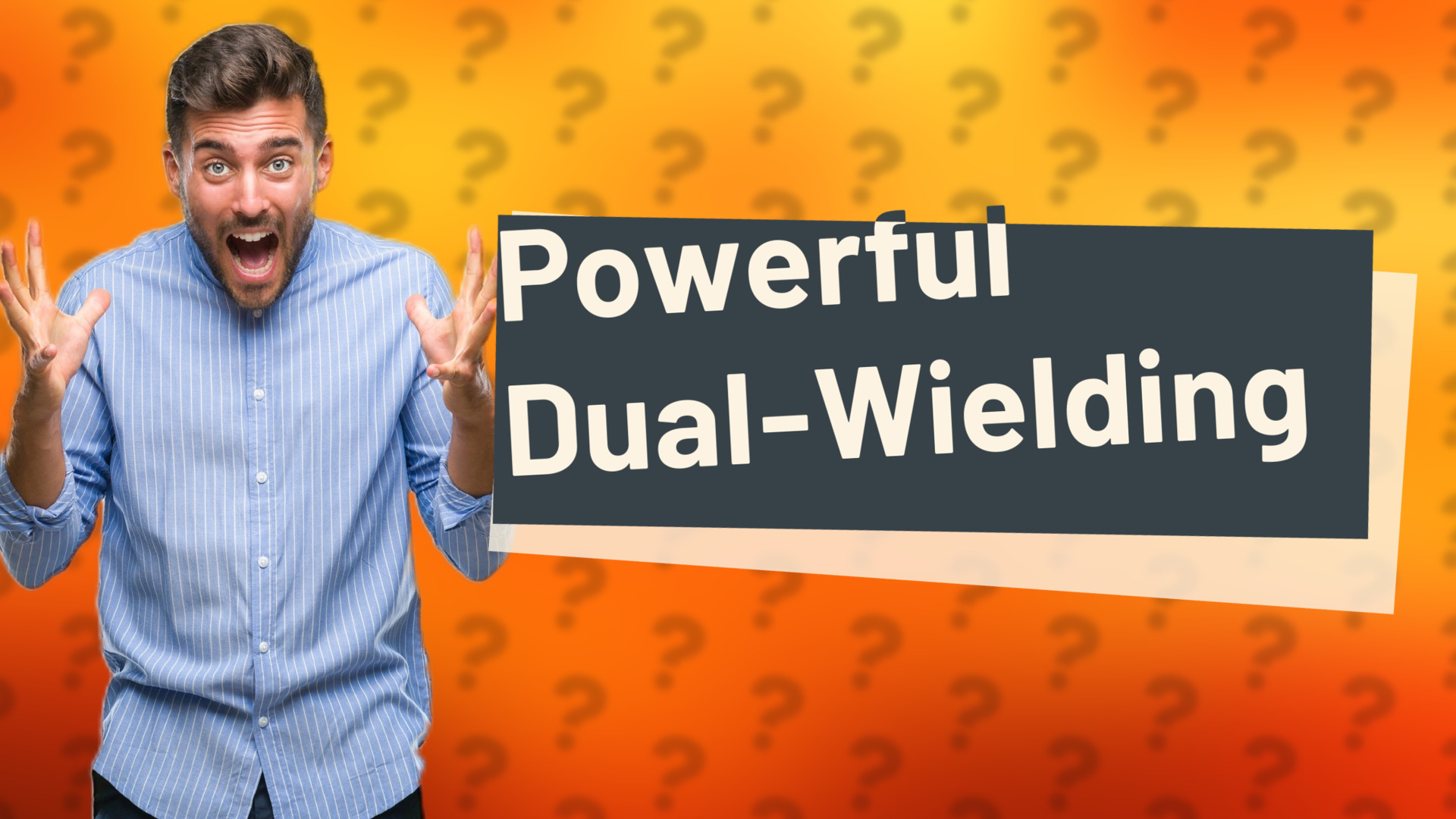 Powerful Dual-Wielding