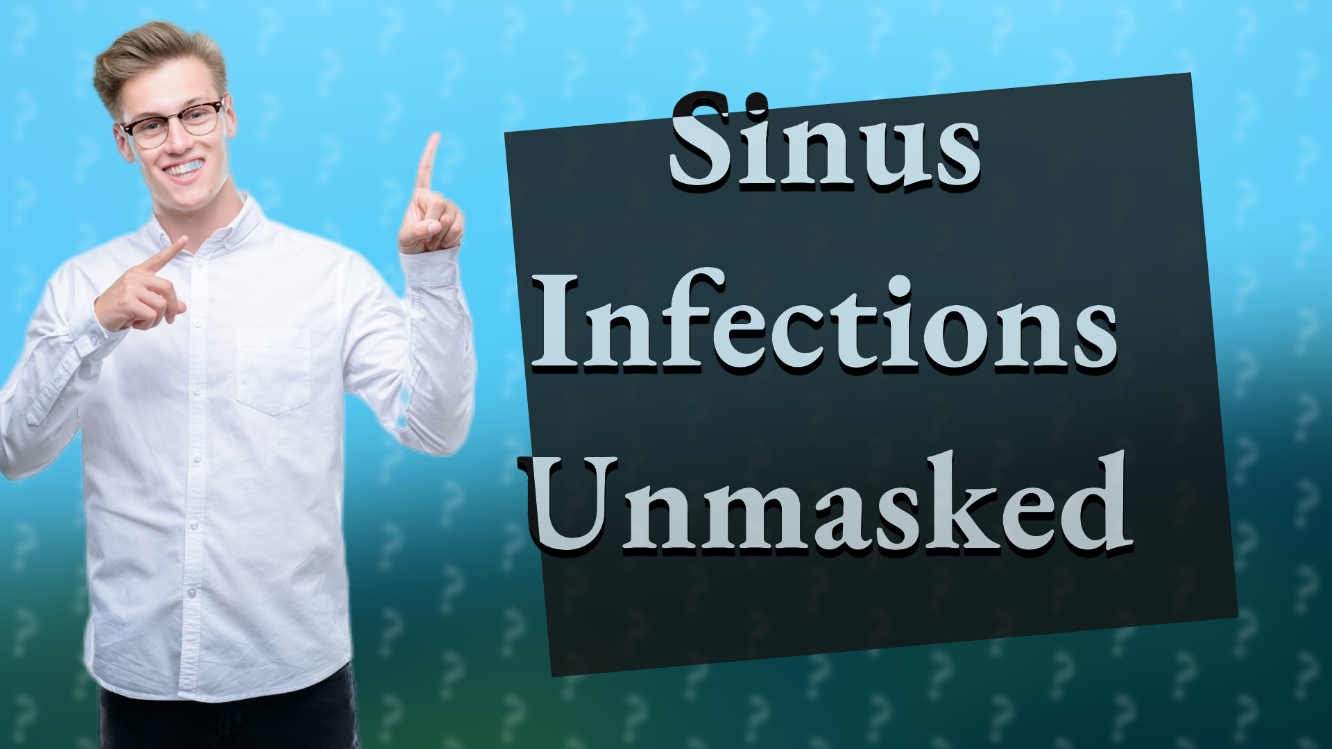 Sinus Infections Unmasked