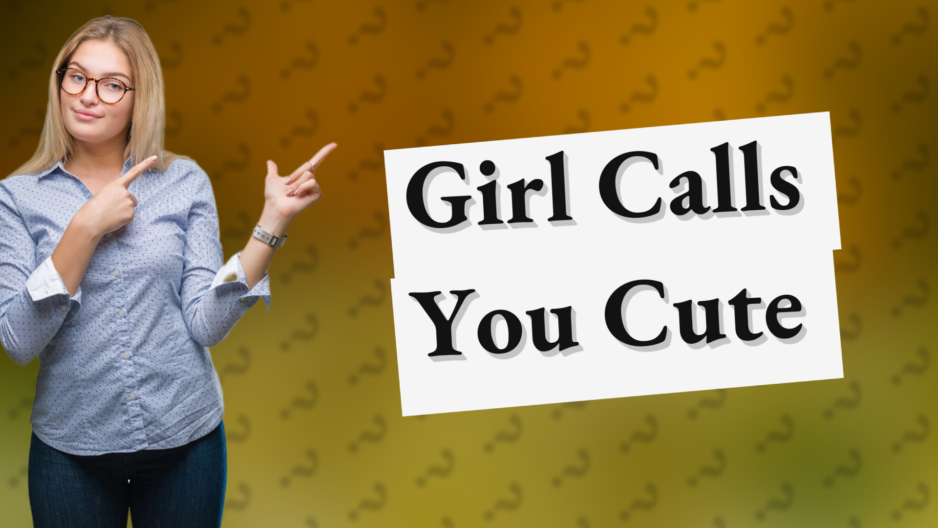 Girl Calls You Cute