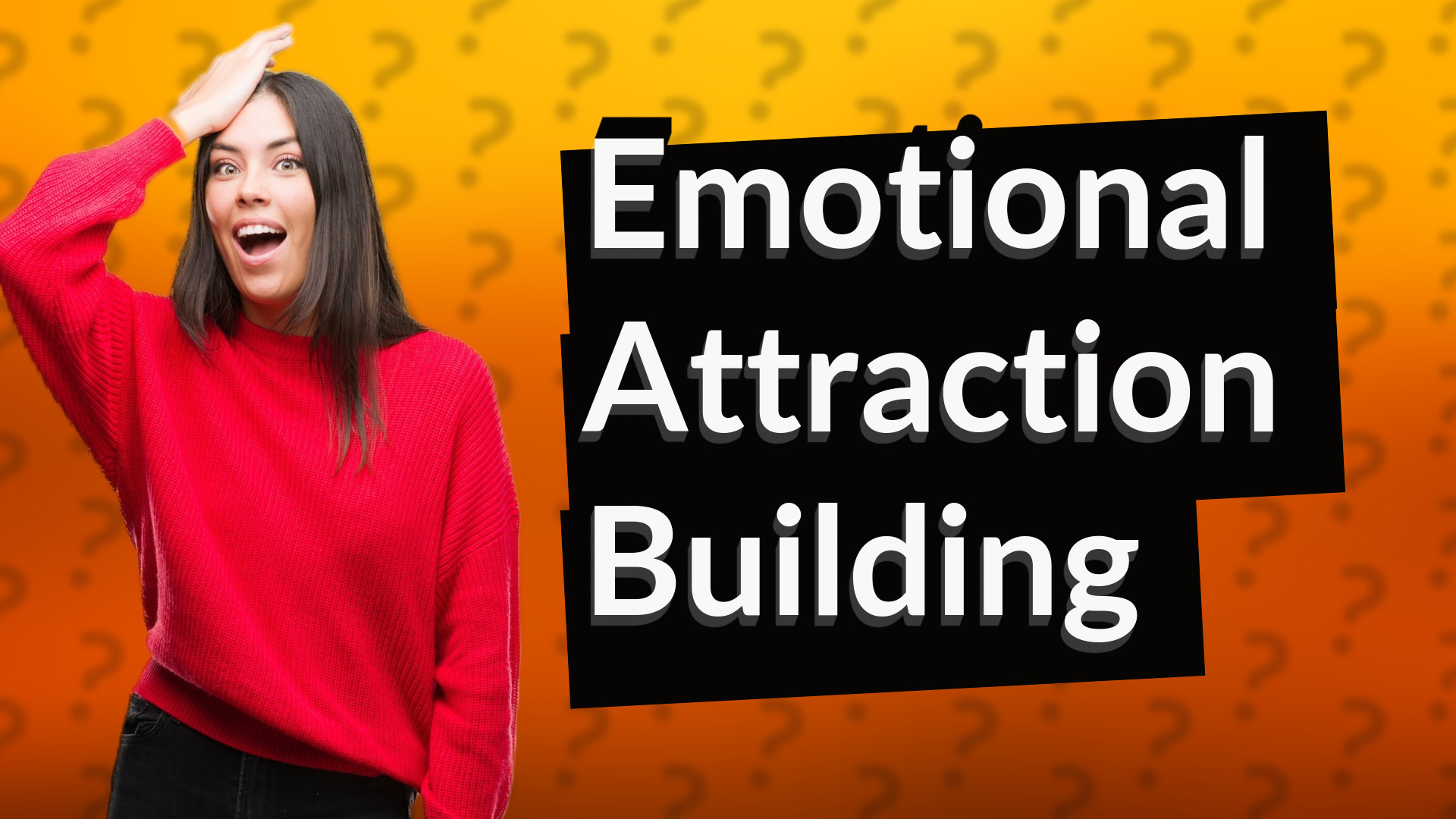 Emotional Attraction Building