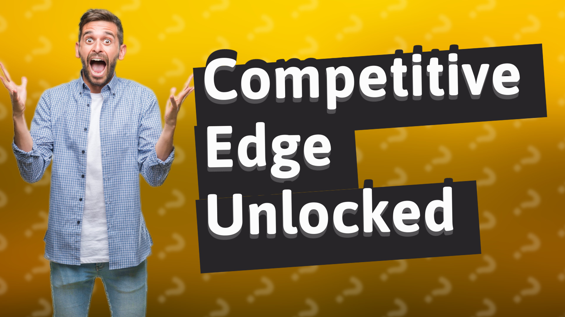 Competitive Edge Unlocked