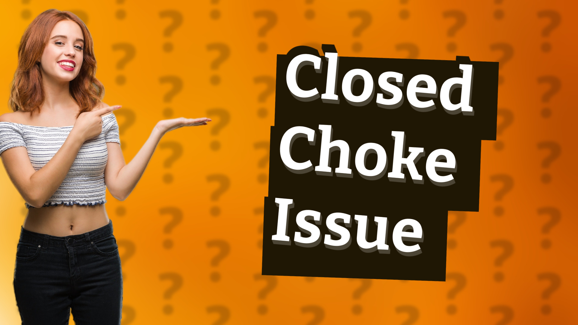 Closed Choke Issue