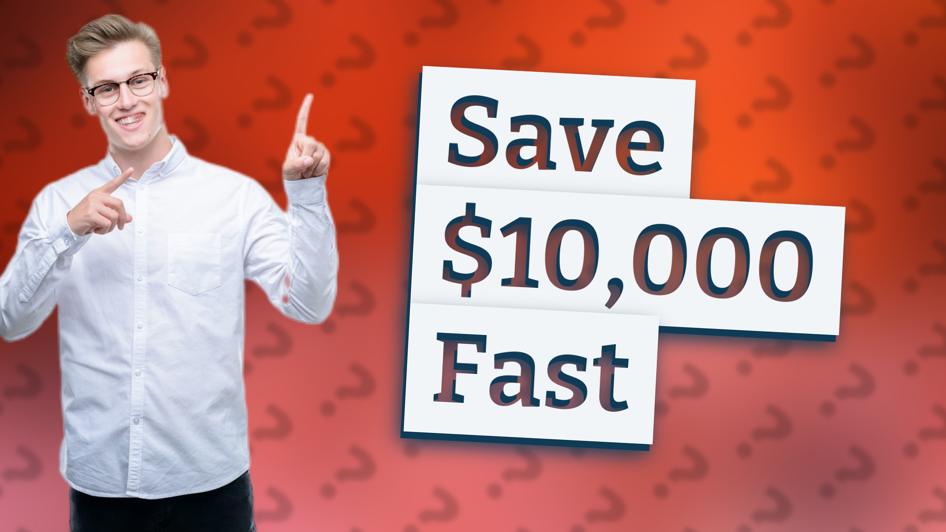 Save $10,000 Fast