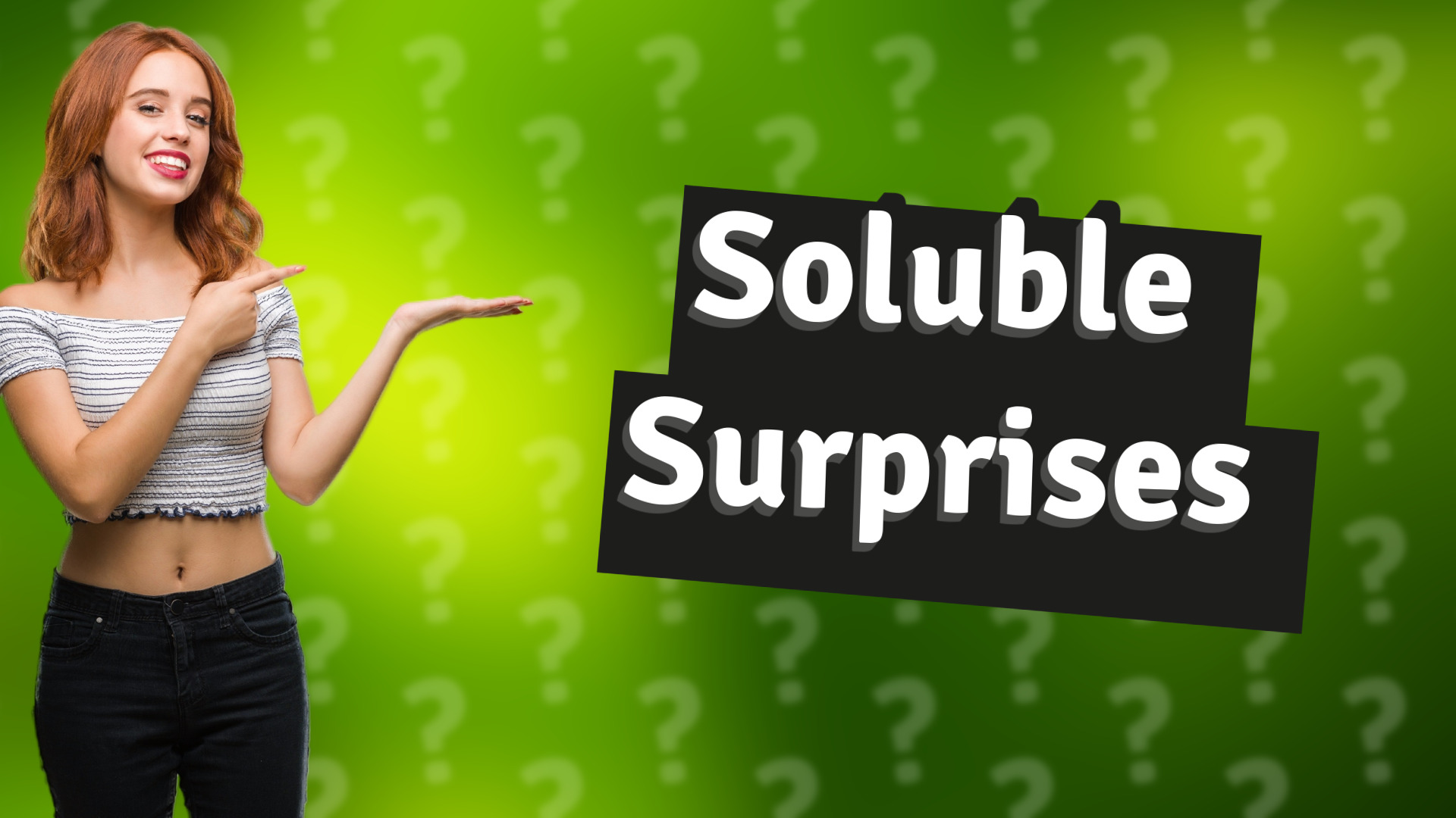 Soluble Surprises