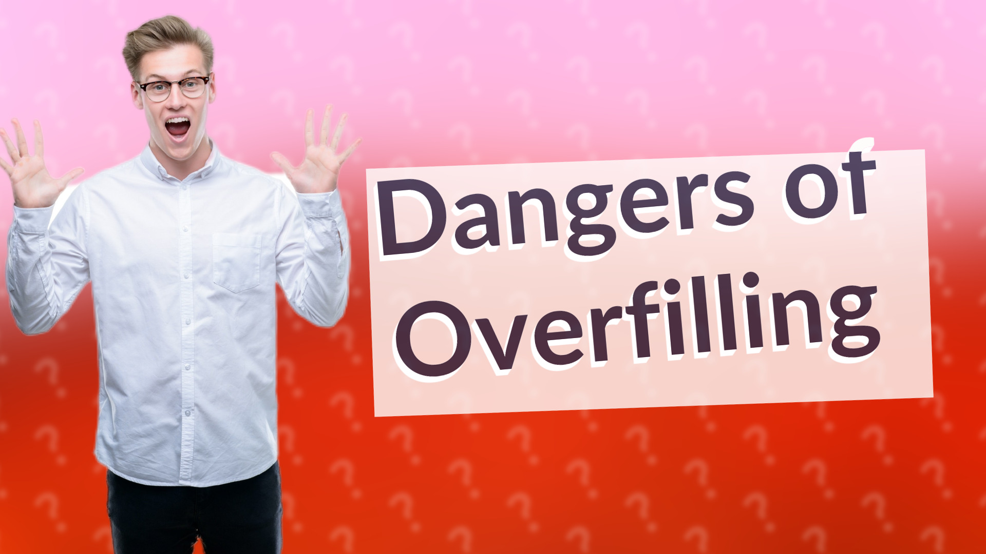 Dangers of Overfilling