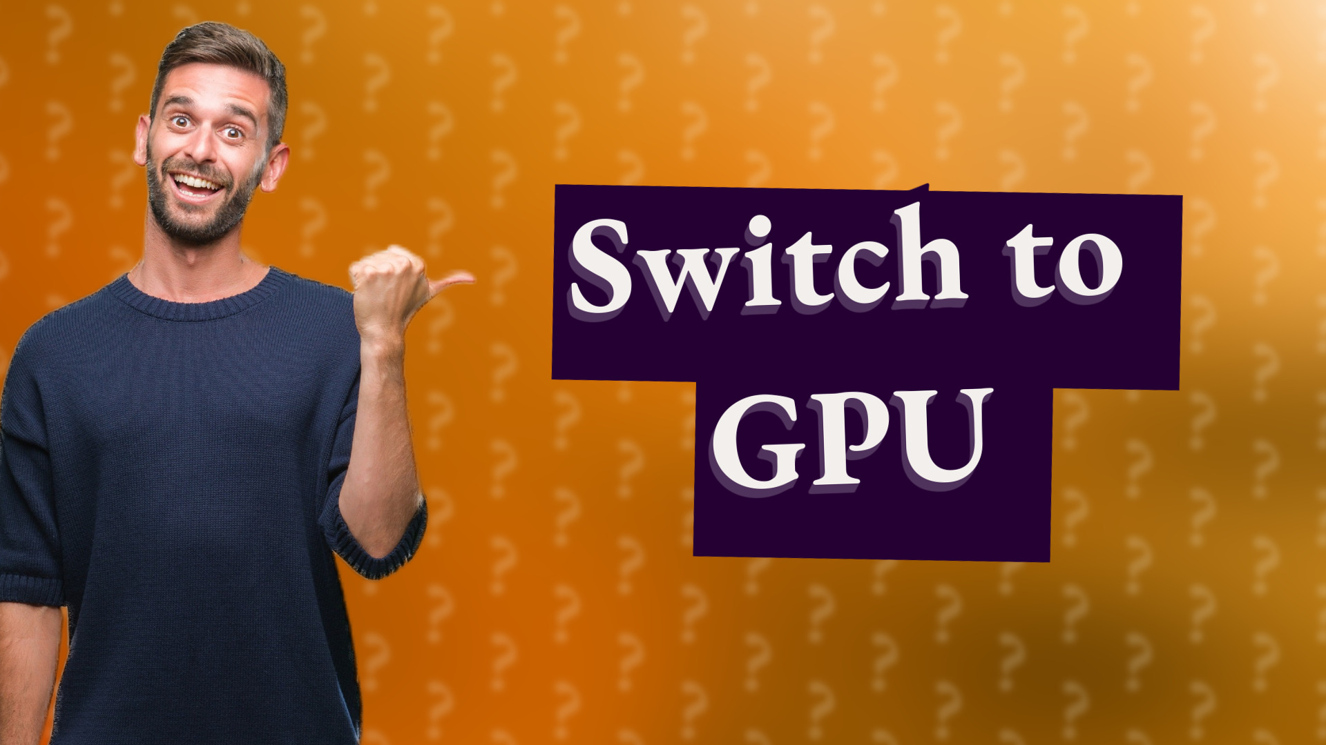 Switch to GPU