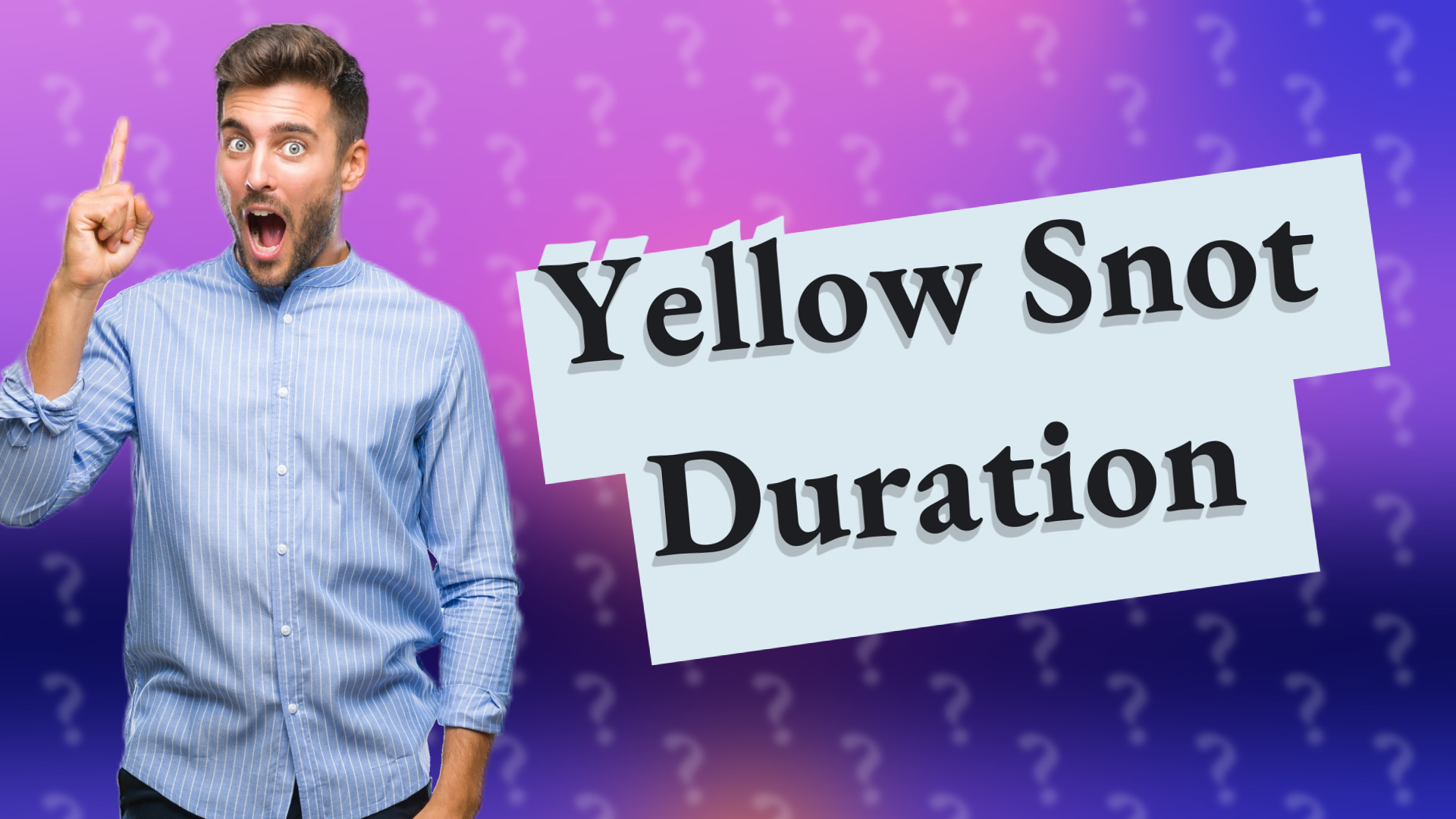 Yellow Snot Duration