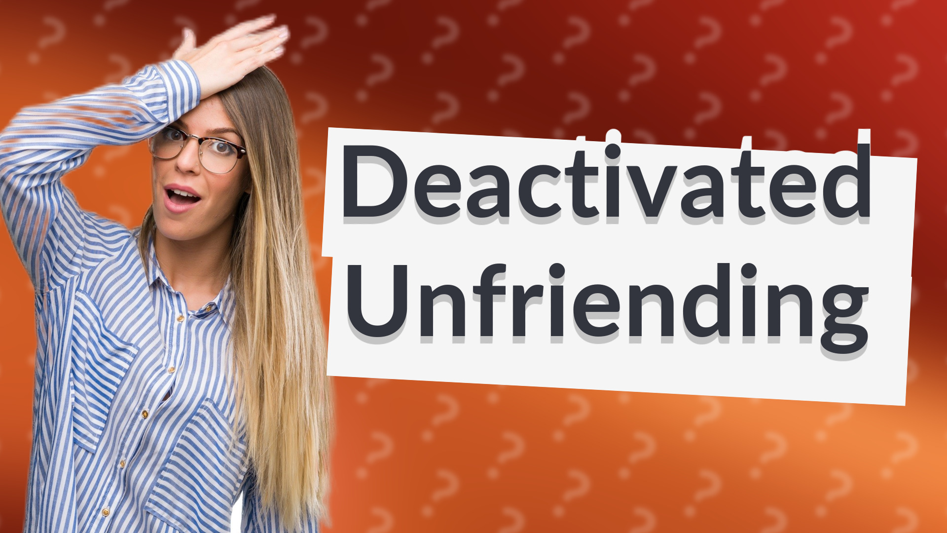 Deactivated Unfriending