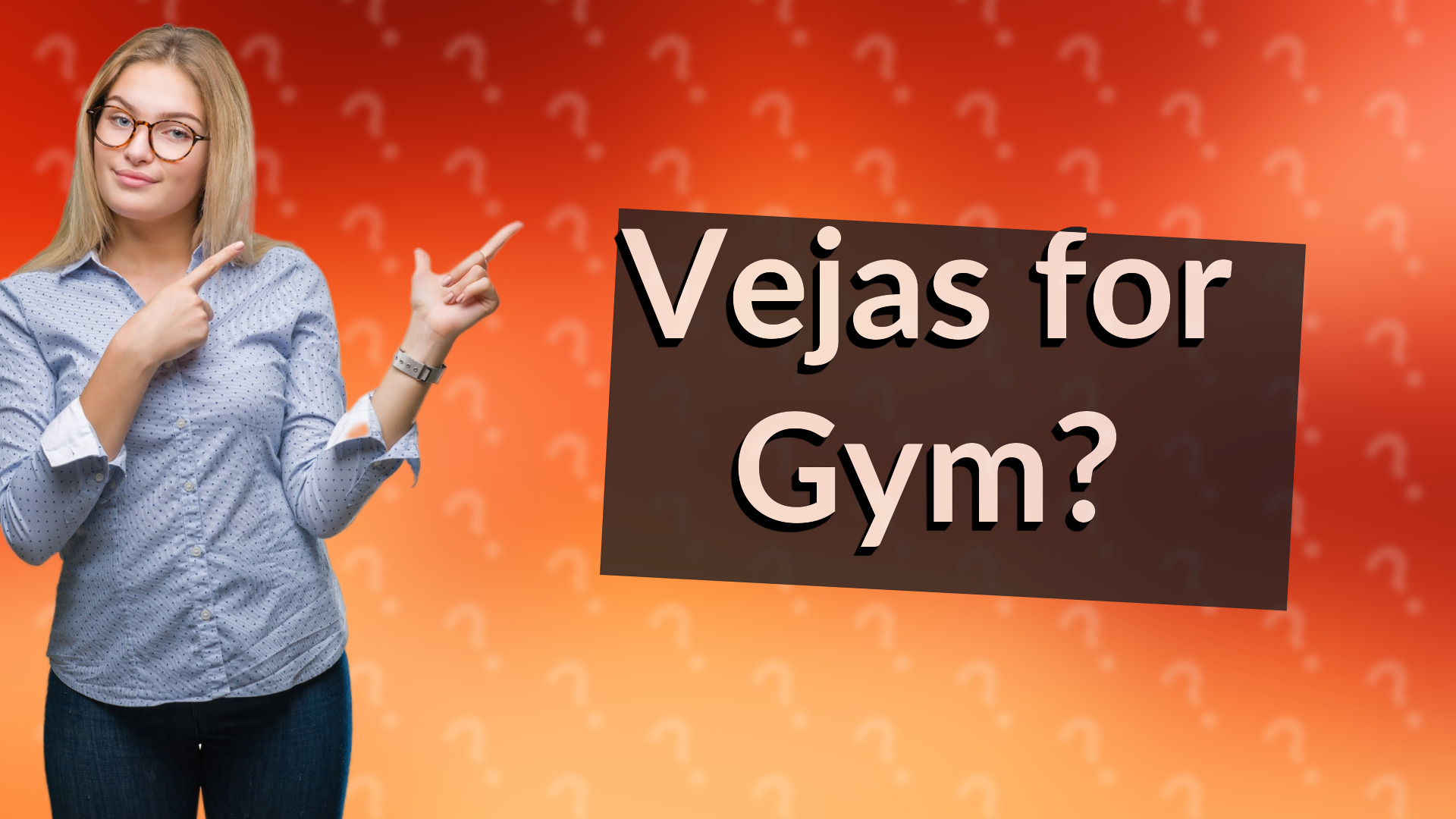 Vejas for Gym?