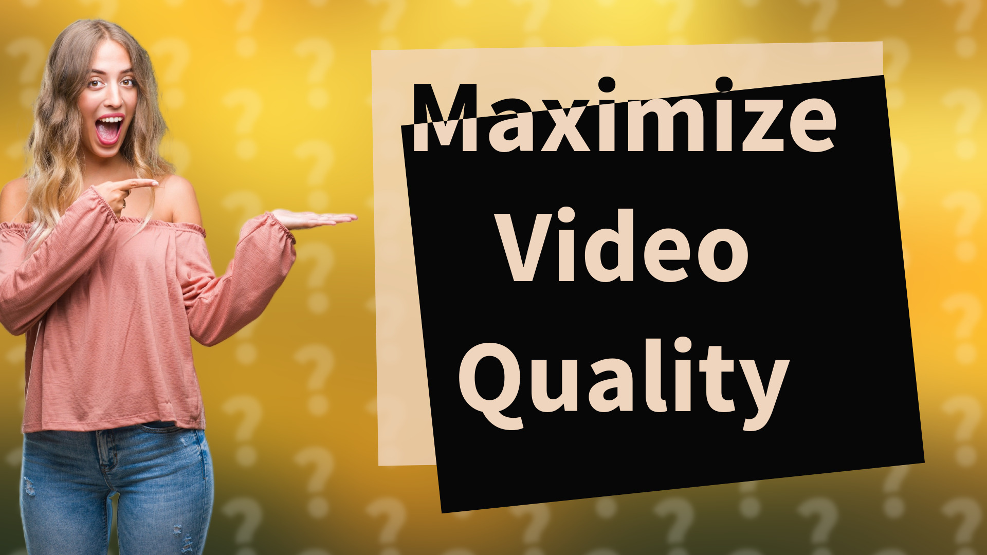 Maximize Video Quality