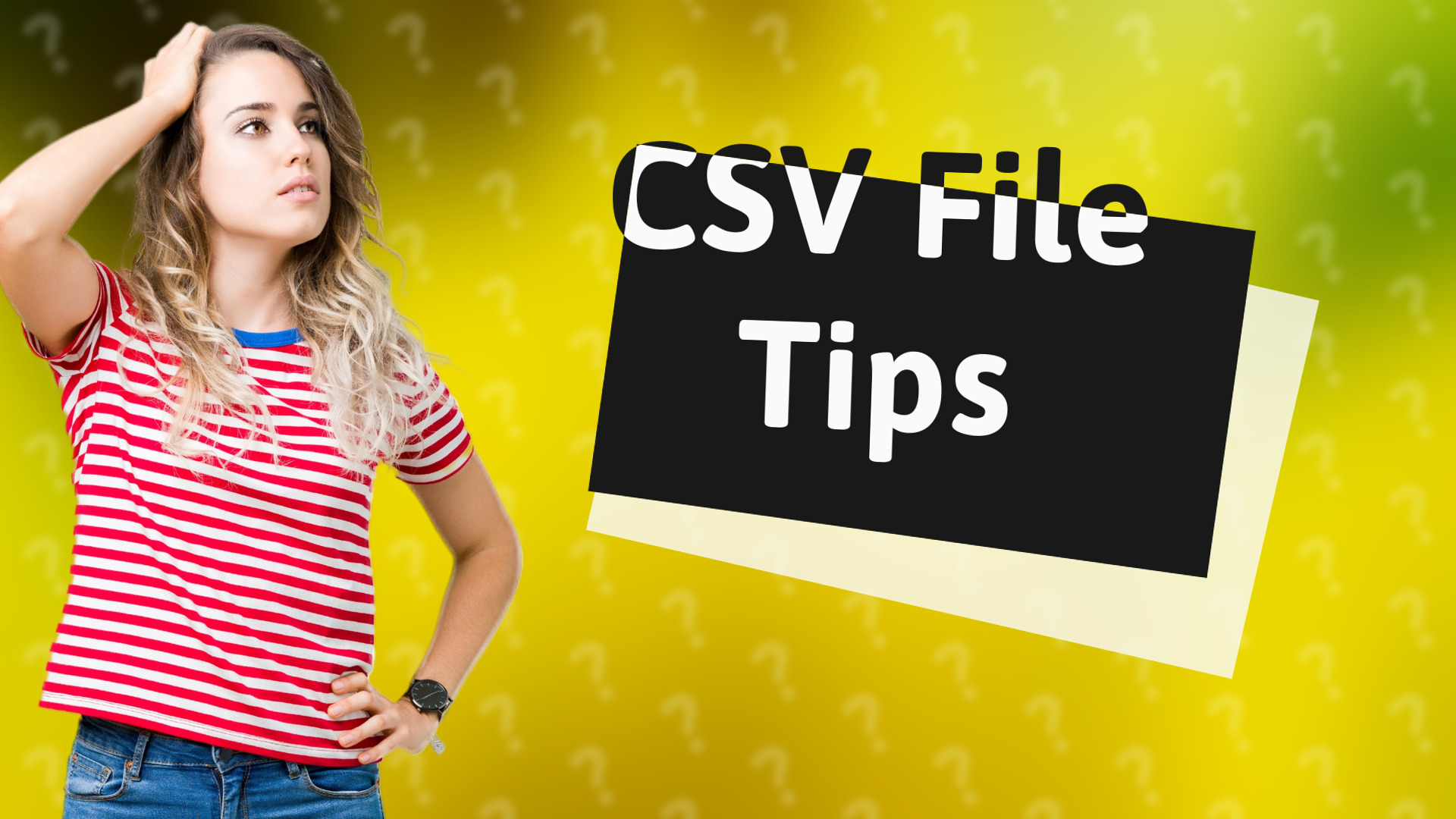 CSV File Tips