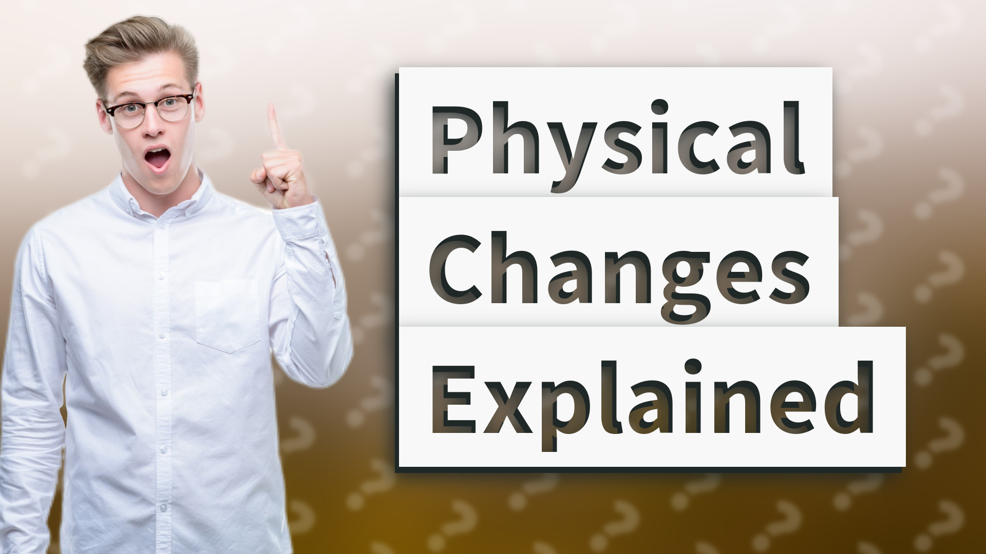 Physical Changes Explained