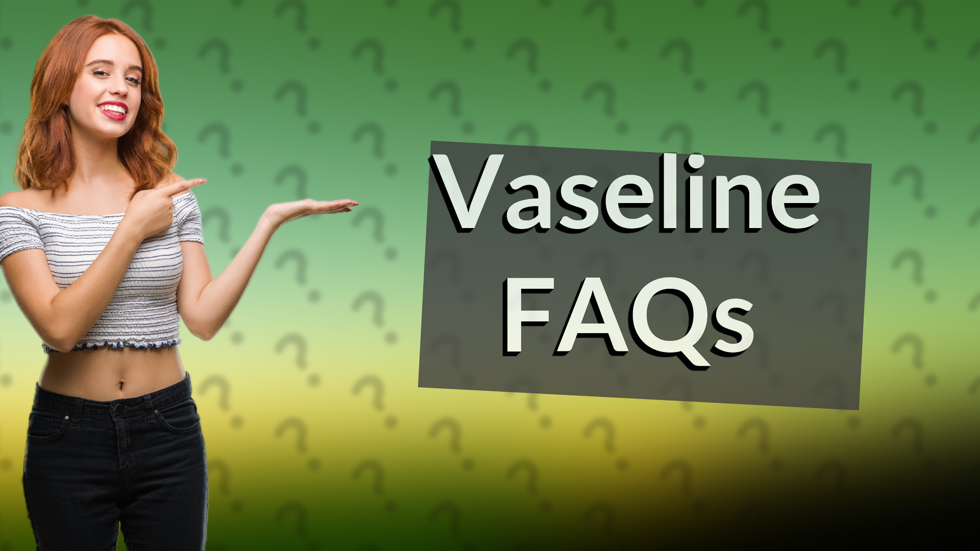 Vaseline FAQs