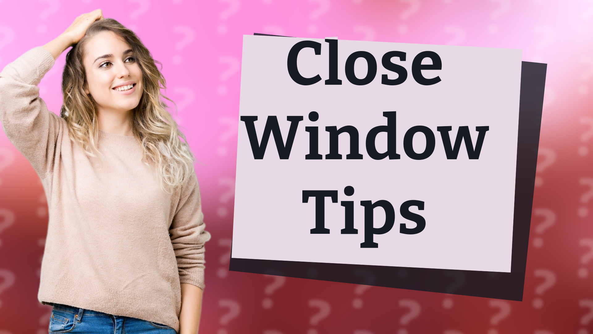 Close Window Tips