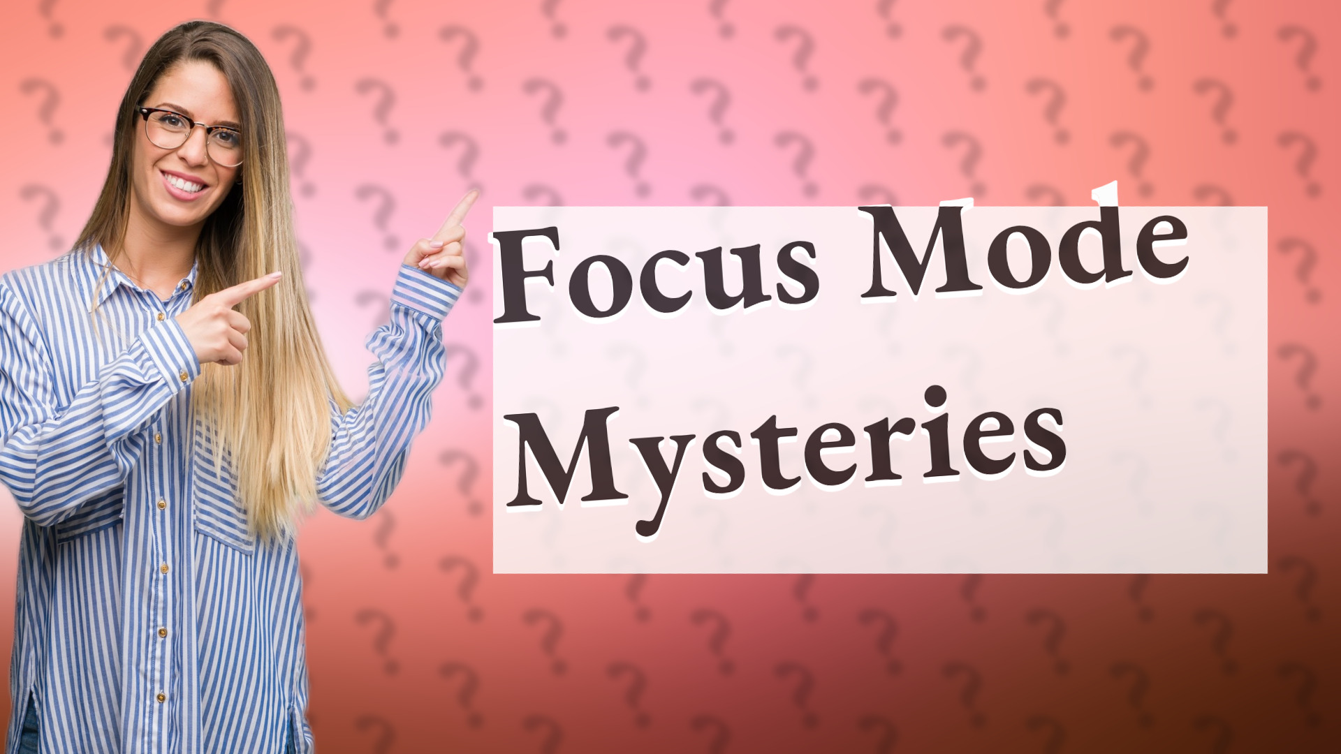Focus Mode Mysteries