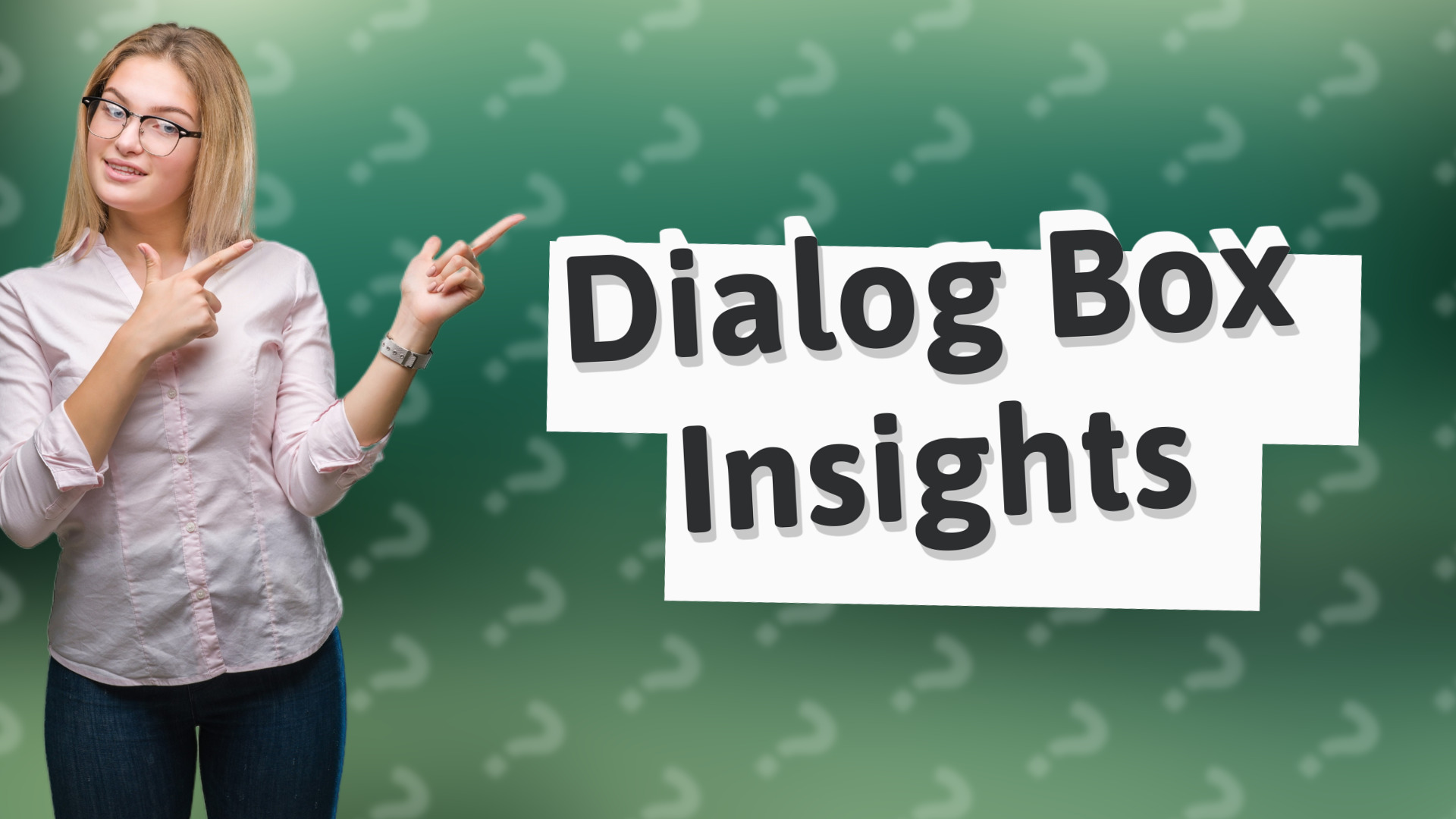 Dialog Box Insights