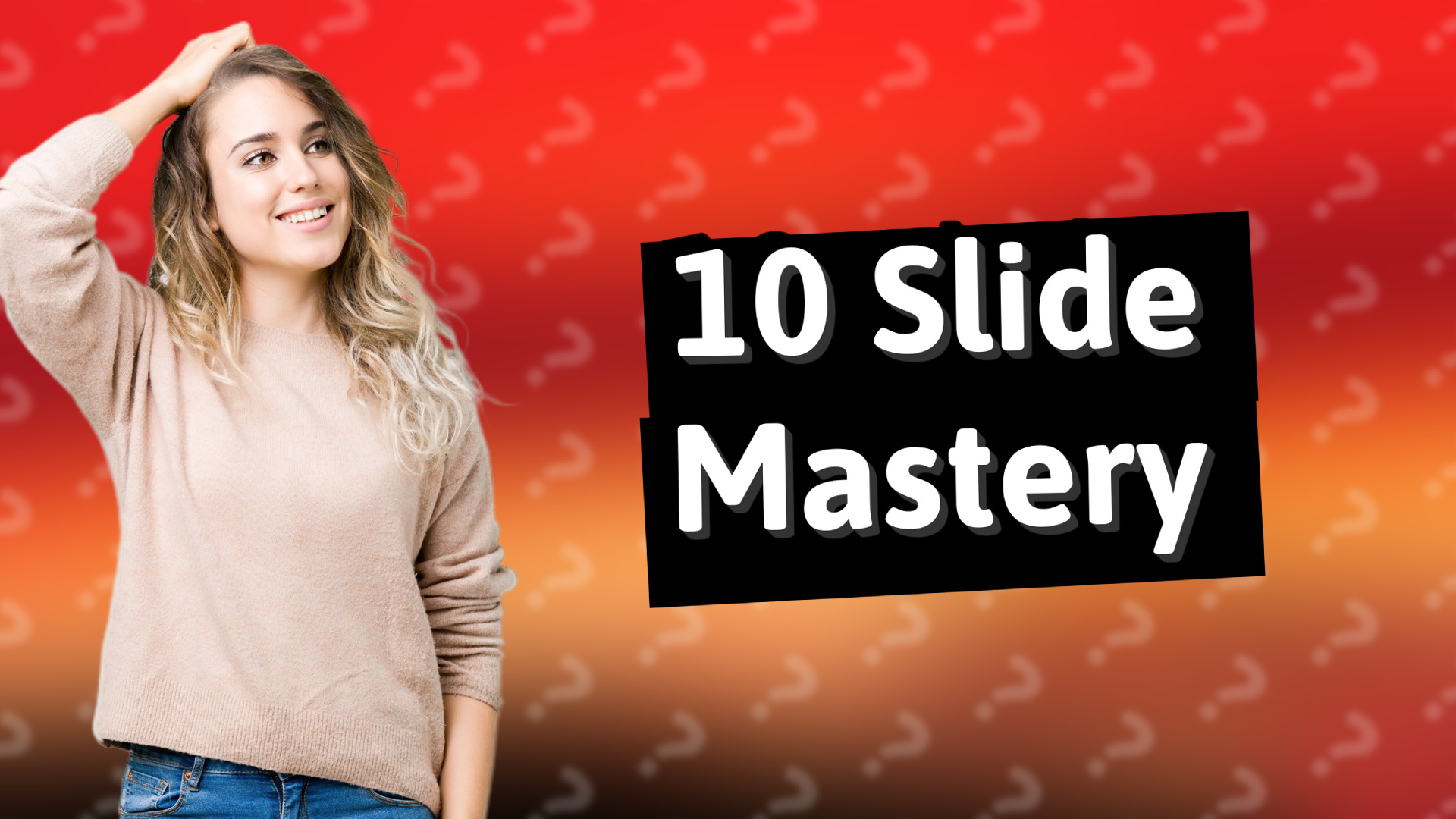 10 Slide Mastery