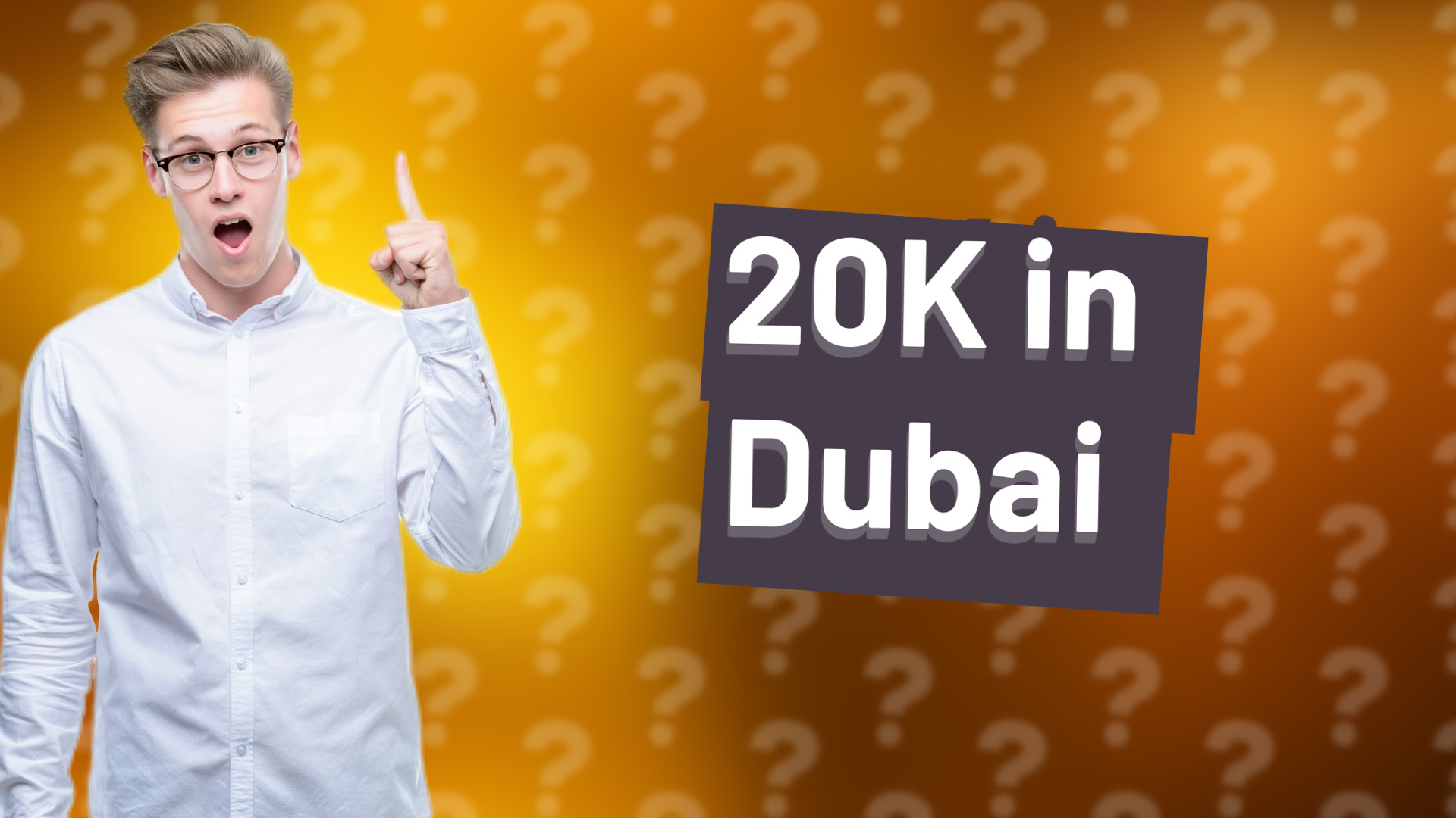 20K in Dubai